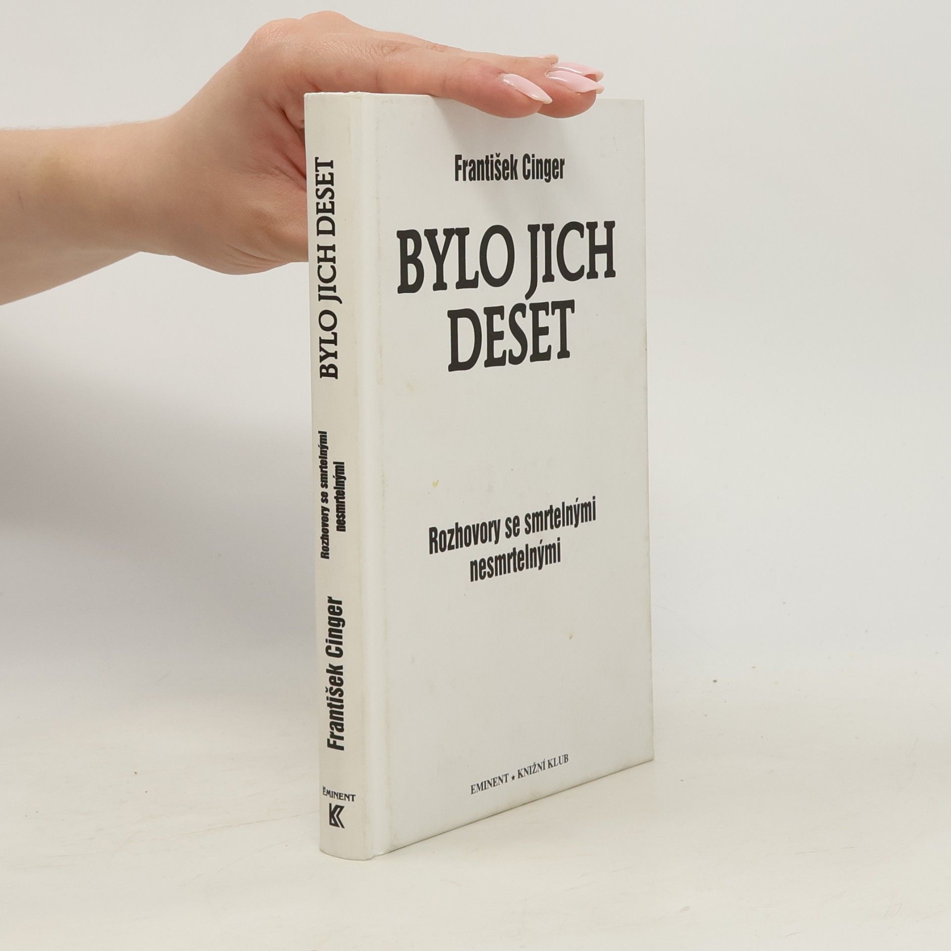 František Cinger Bylo jich deset: Rozhovory se smrtelnými nesmrtelnými