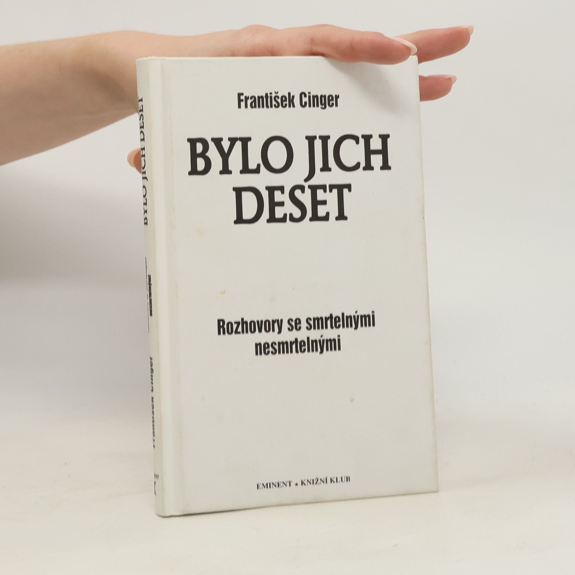 František Cinger Bylo jich deset: Rozhovory se smrtelnými nesmrtelnými