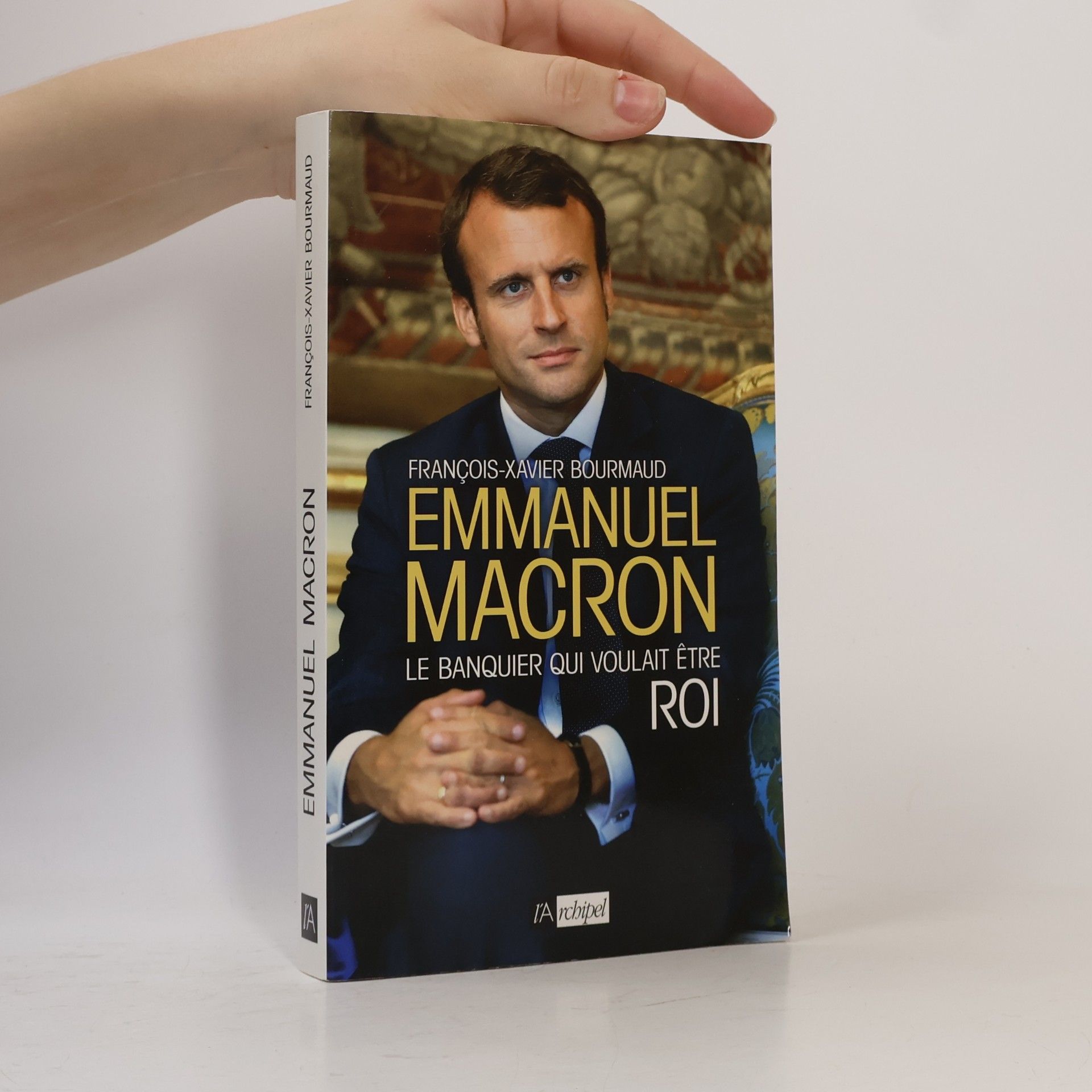 François-Xavier Bourmaud Emmanuel Macron, le banquier qui voulait être roi