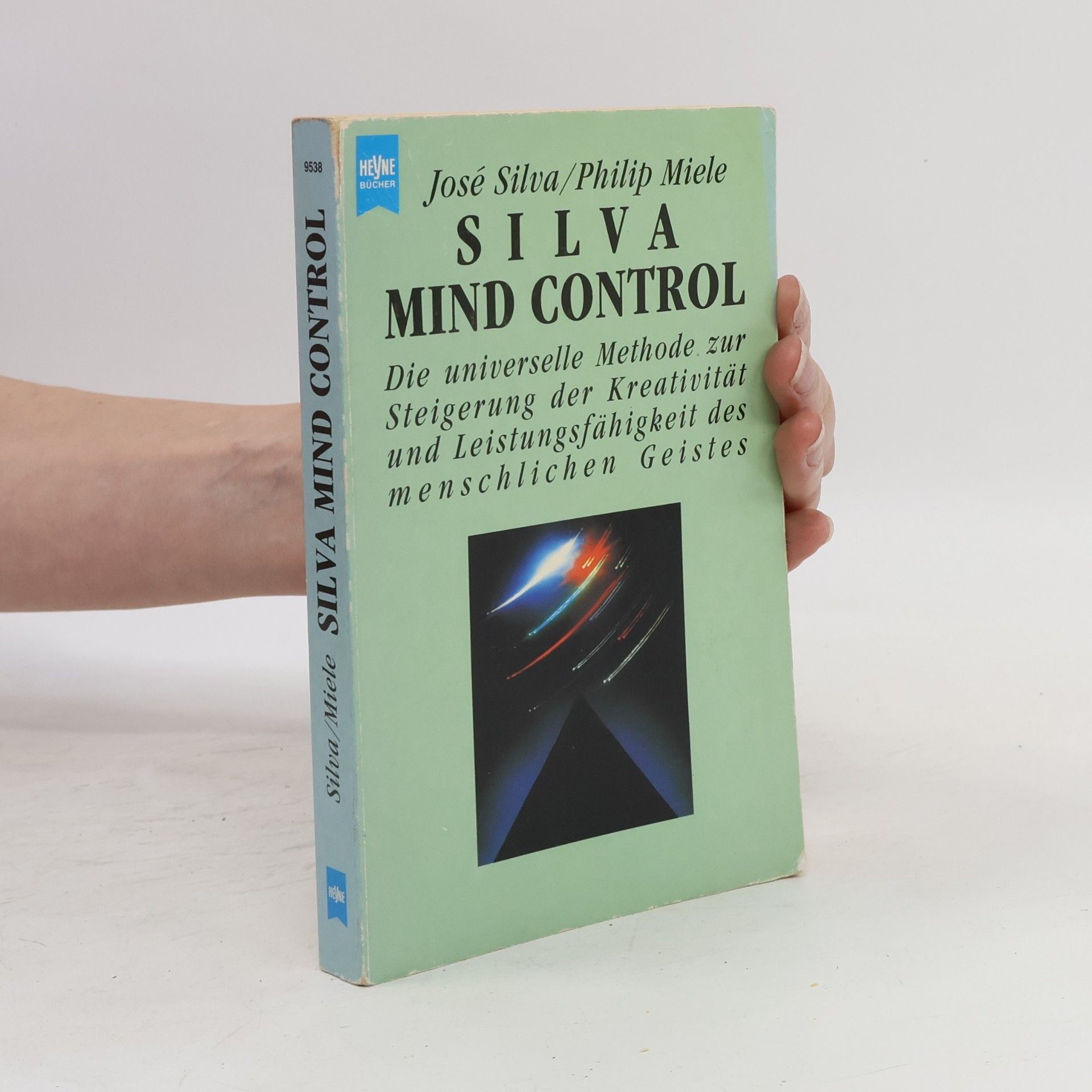 José Silva Silva Mind Control. Die universelle Methode zur Steigerung der Kreativität und Leistungsfähigkeit des menschlichen Geistes