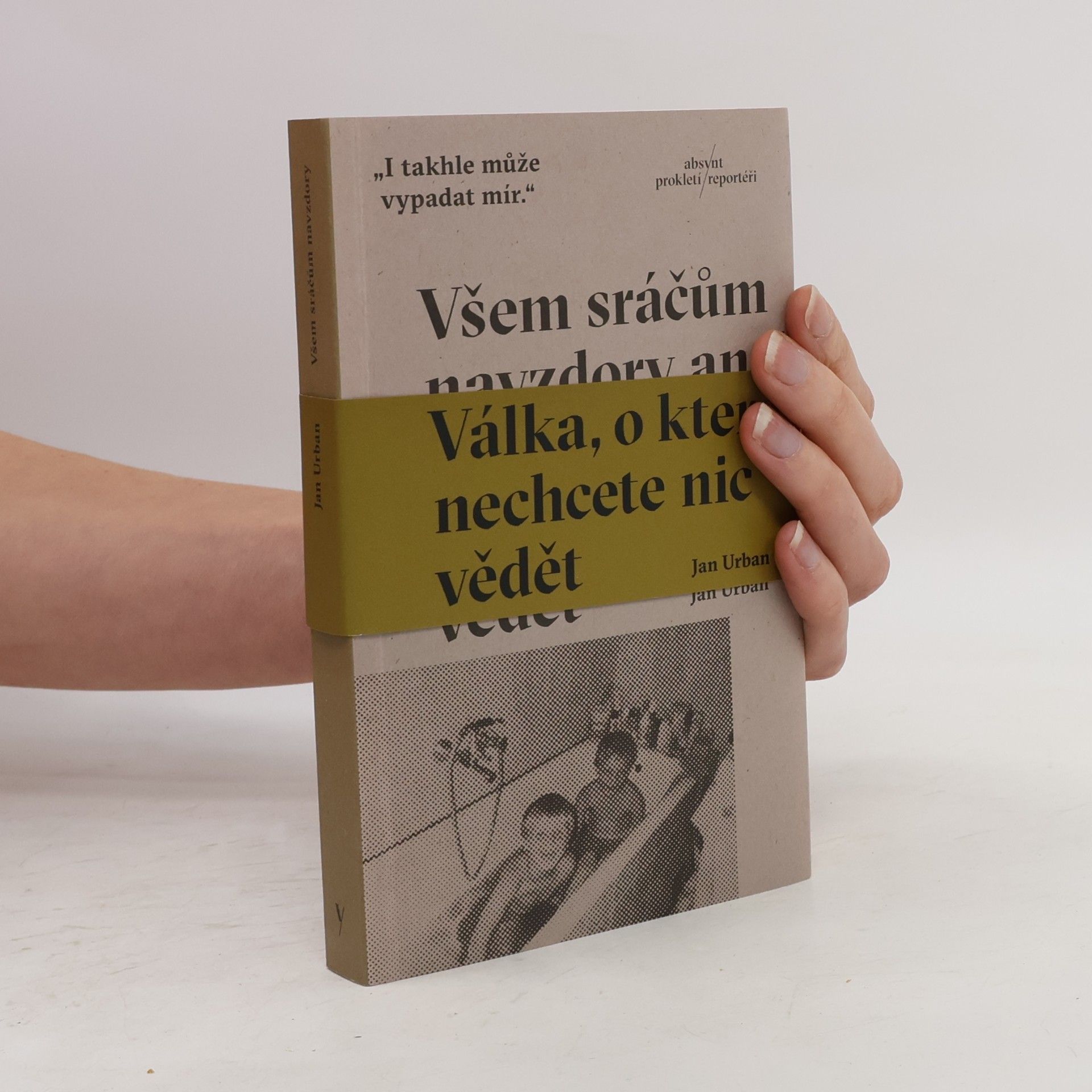 Jan Urban Všem sráčům navzdory aneb Válka, o které nechcete nic vědět