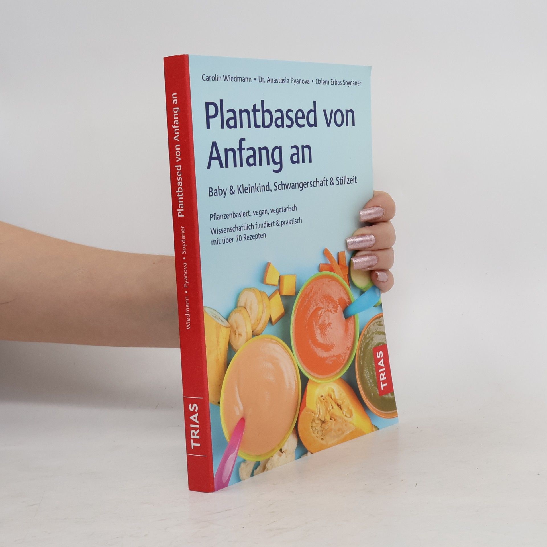 Carolin Wiedmann Plantbased von Anfang an: Baby & Kleinkind, Schwangerschaft & Stillzeit