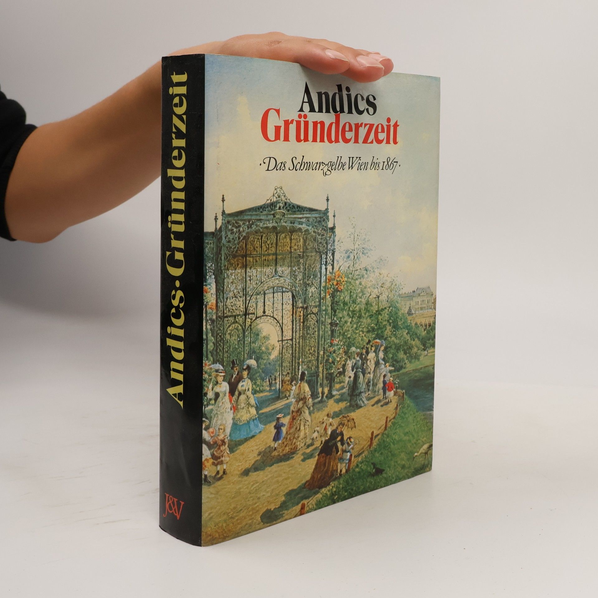 Hellmut Andics Gründerzeit : Das schwarzgelbe Wien bis 1867
