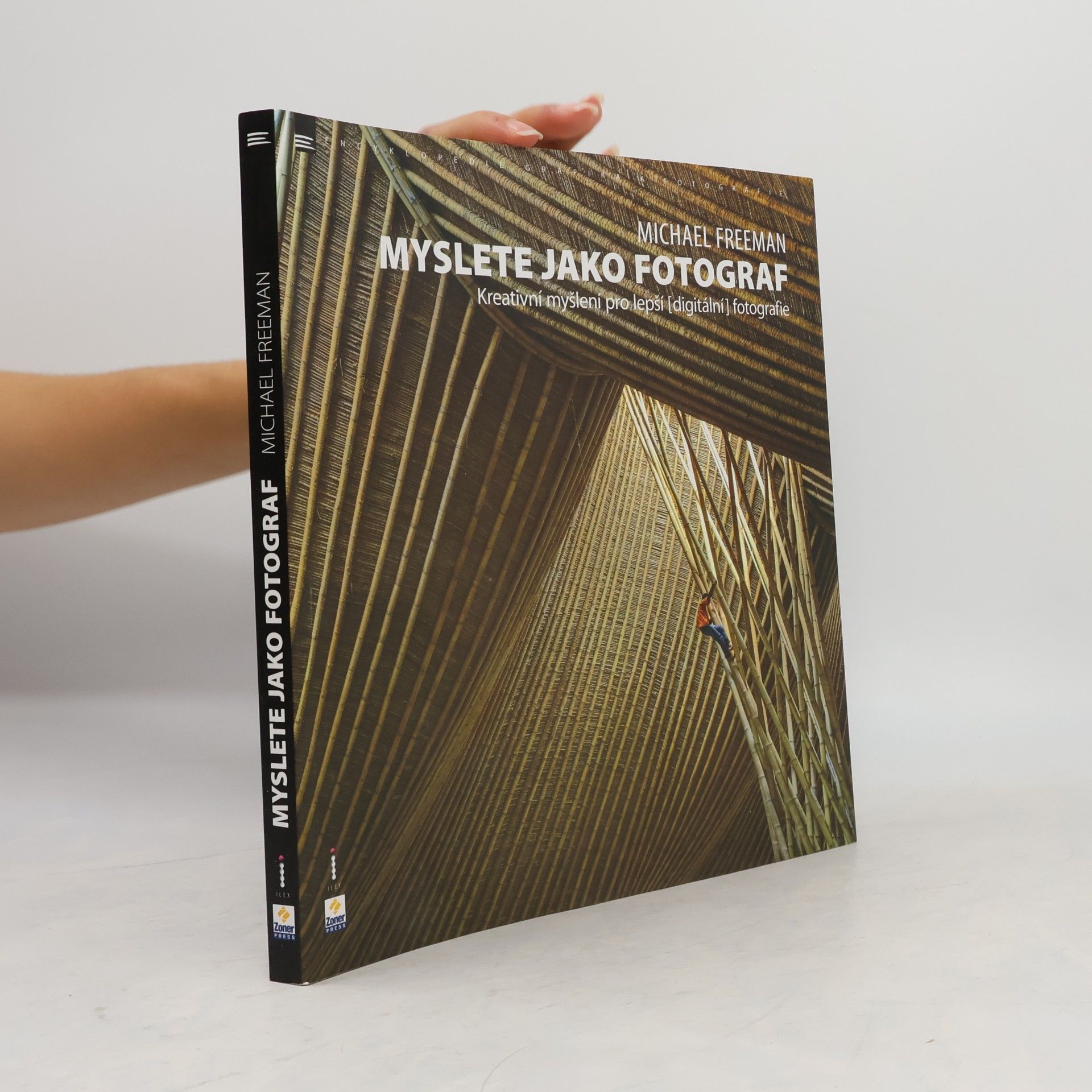 Michael Freeman Myslete jako fotograf: Kreativní myšlení pro lepší (digitální) fotografie