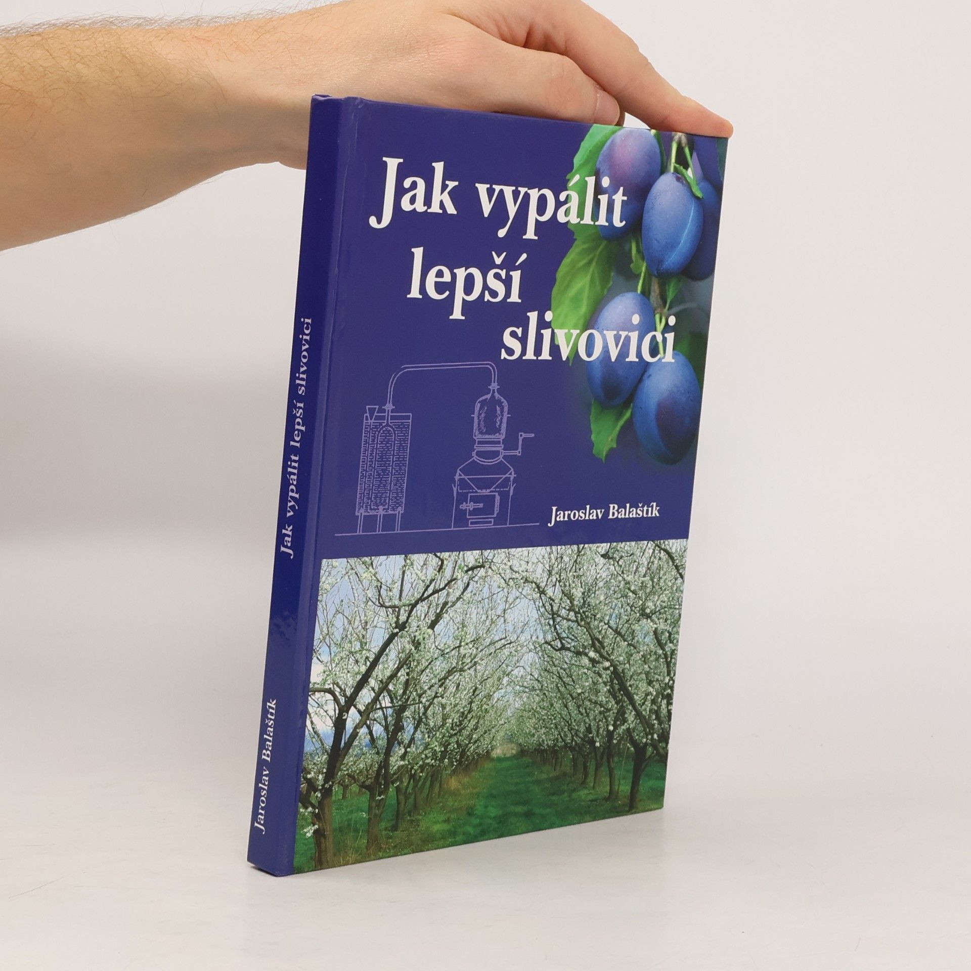 Jaroslav Balaštík Jak vypálit lepší slivovici