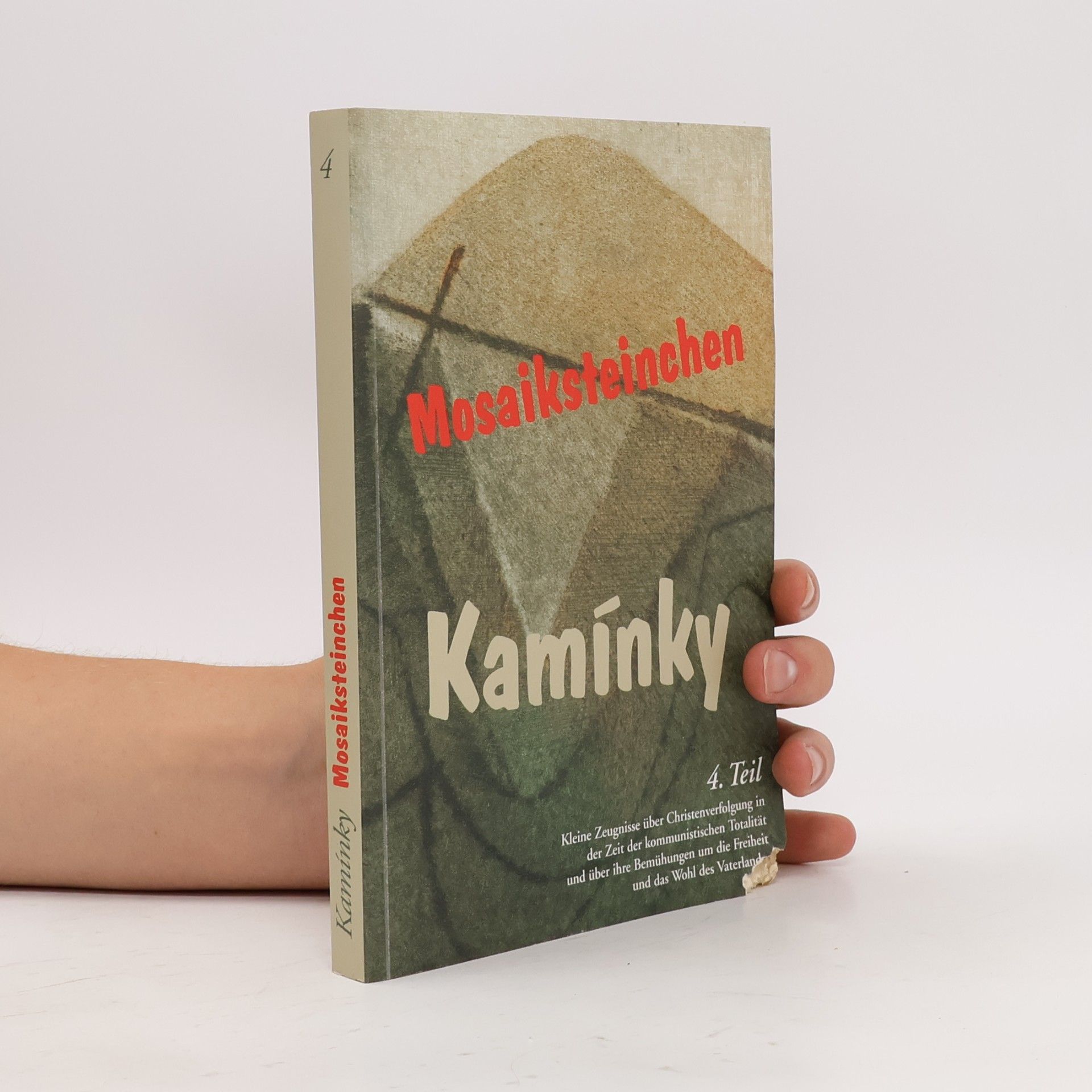 Collectif d'auteurs Mosaiksteinchen 4. Kamínky. Kleine Zeugnisse über die Christenverfolgung in der Zeit der kommunistischen Totalität und über ihre Bemühungen um die Freiheit und das Wohl des Vaterlandes