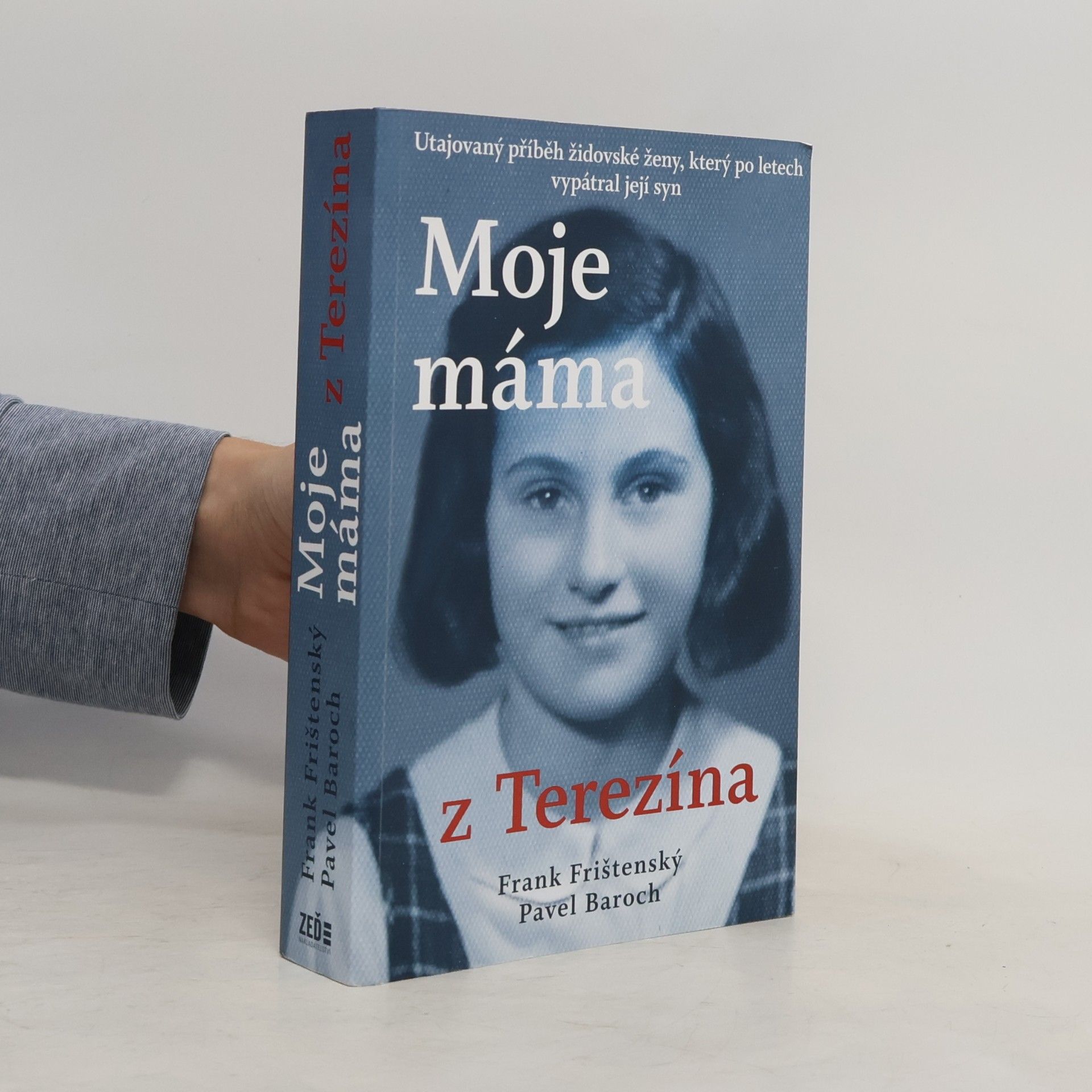 František Frank Frištenský Moje máma z Terezína. Utajovaný příběh židovské ženy, který po letech vypátral její syn