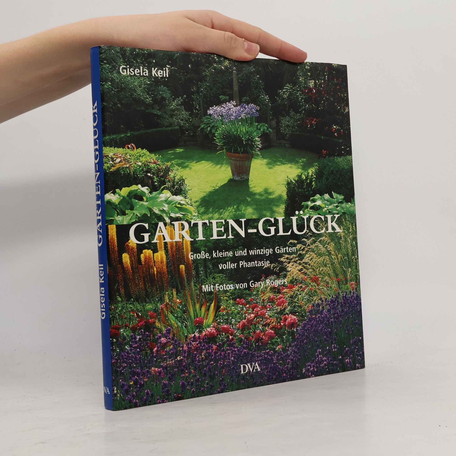 Gary Rogers Garten-Glück. Große, kleine und winzige Gärten voller Phantasie.