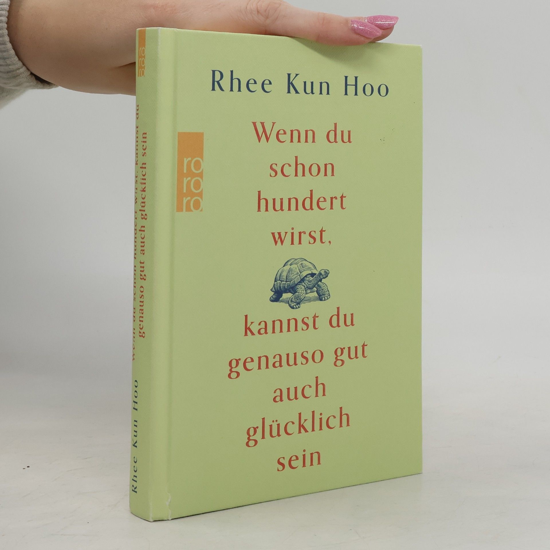 Rhee Kun Hoo Wenn du schon hundert wirst, kannst du genauso gut auch glücklich sein