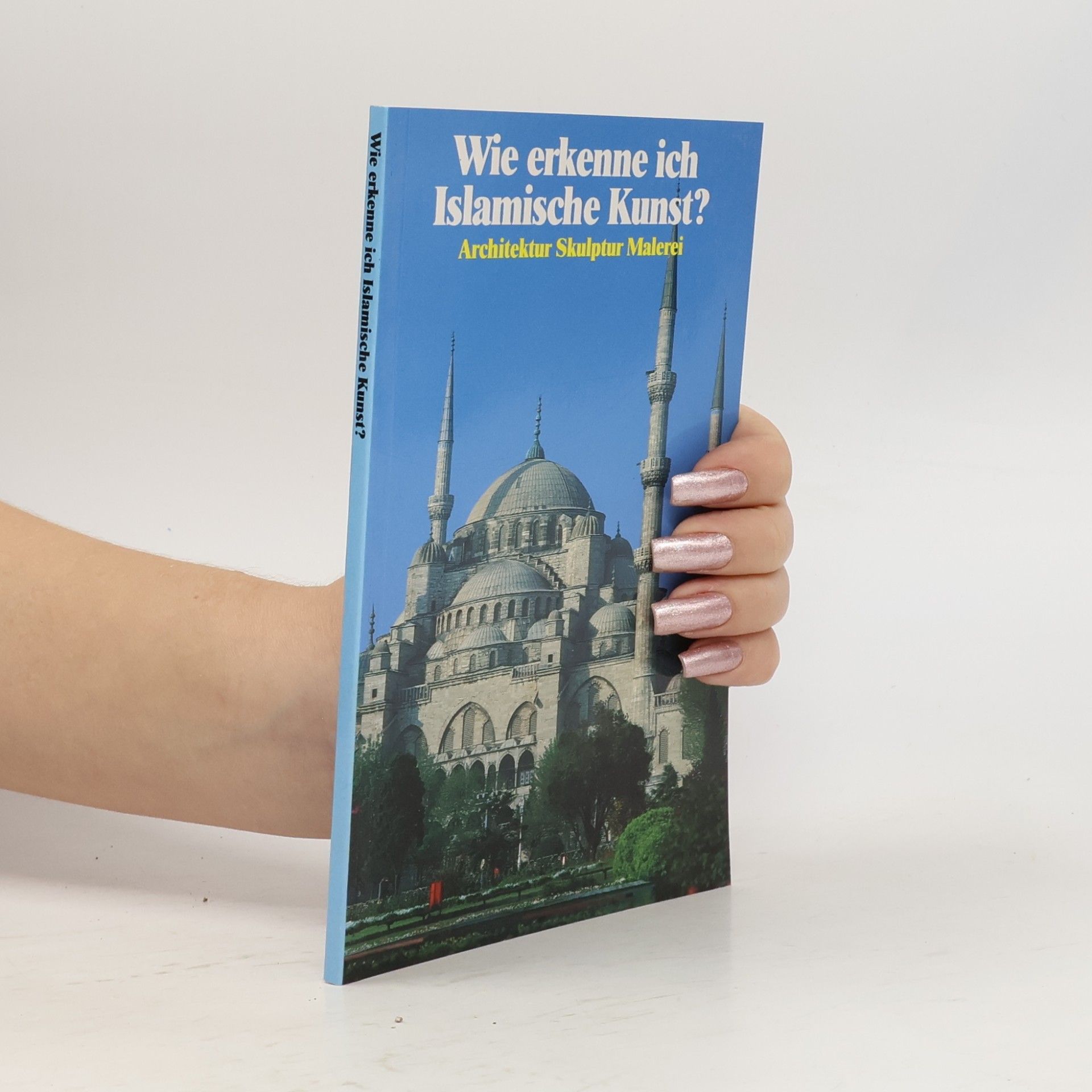 Autorenkollektiv Wie erkenne ich Islamische Kunst?