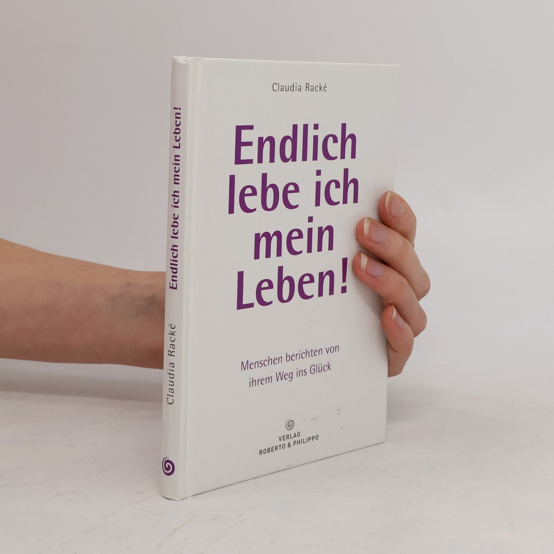 Claudia Racké Endlich lebe ich mein Leben! Menschen berichten von ihrem Weg ins Glück