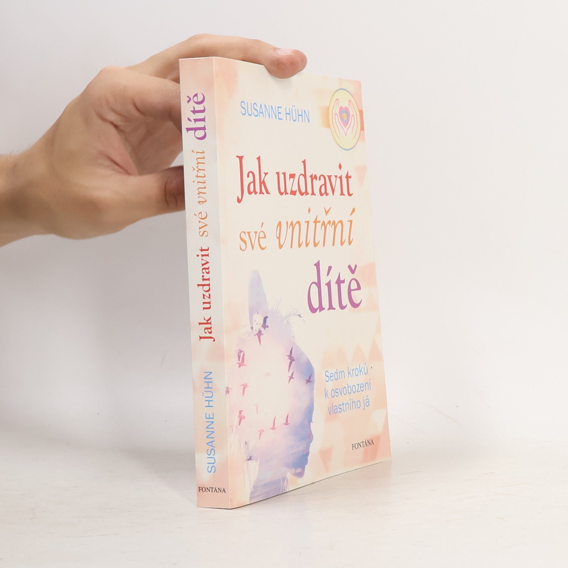 Susanne Hühn Jak uzdravit své vnitřní dítě: Sedm kroků k osvobození vlastního já