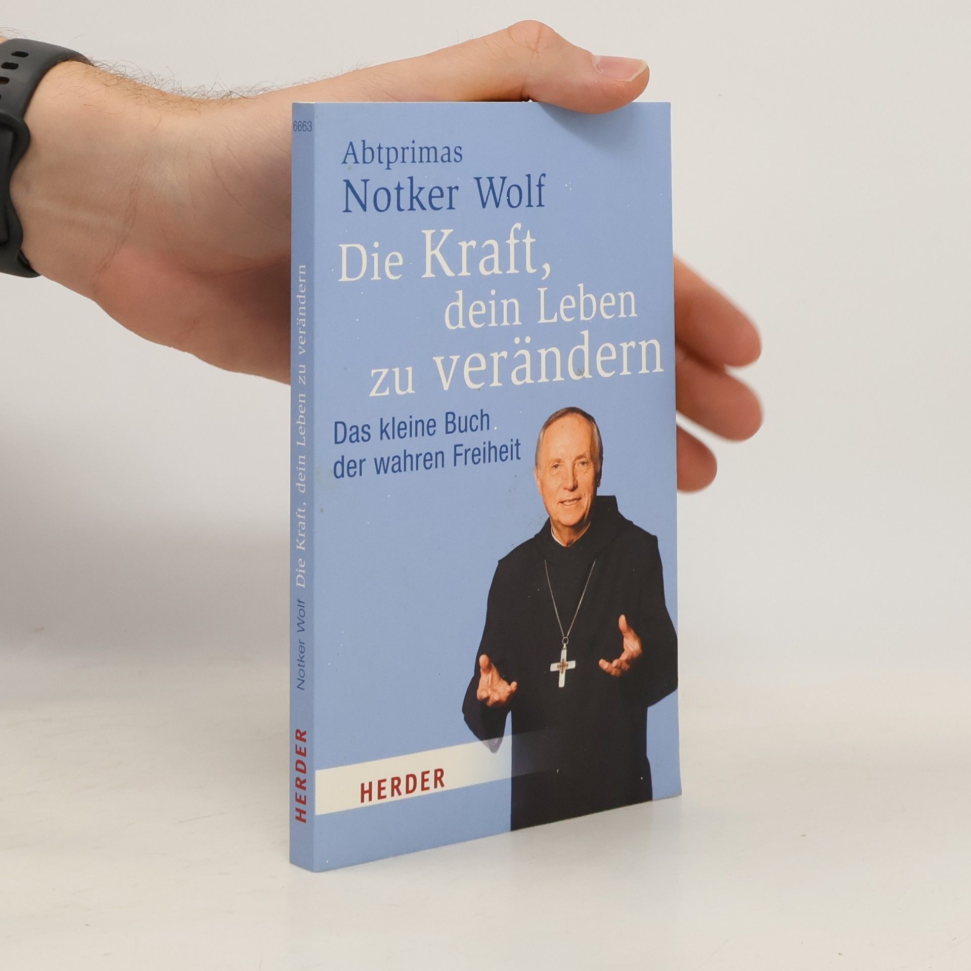 Notker Wolf Die Kraft, dein Leben zu verändern