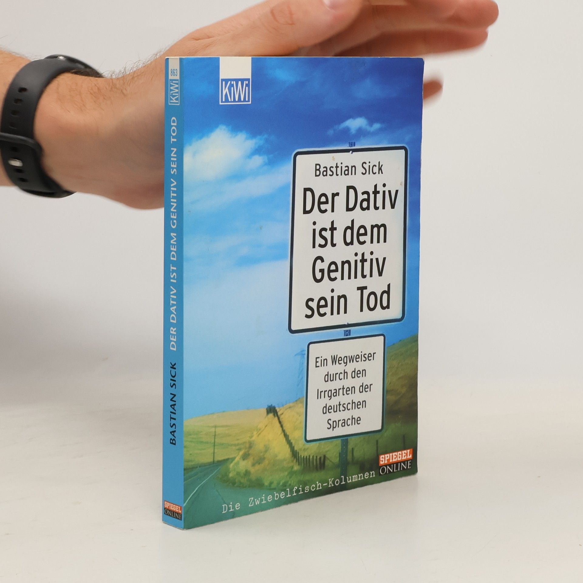 Bastian Sick Der Dativ ist dem Genitiv sein Tod. Ein Wegweiser durch den Irrgarten der deutschen Sprache