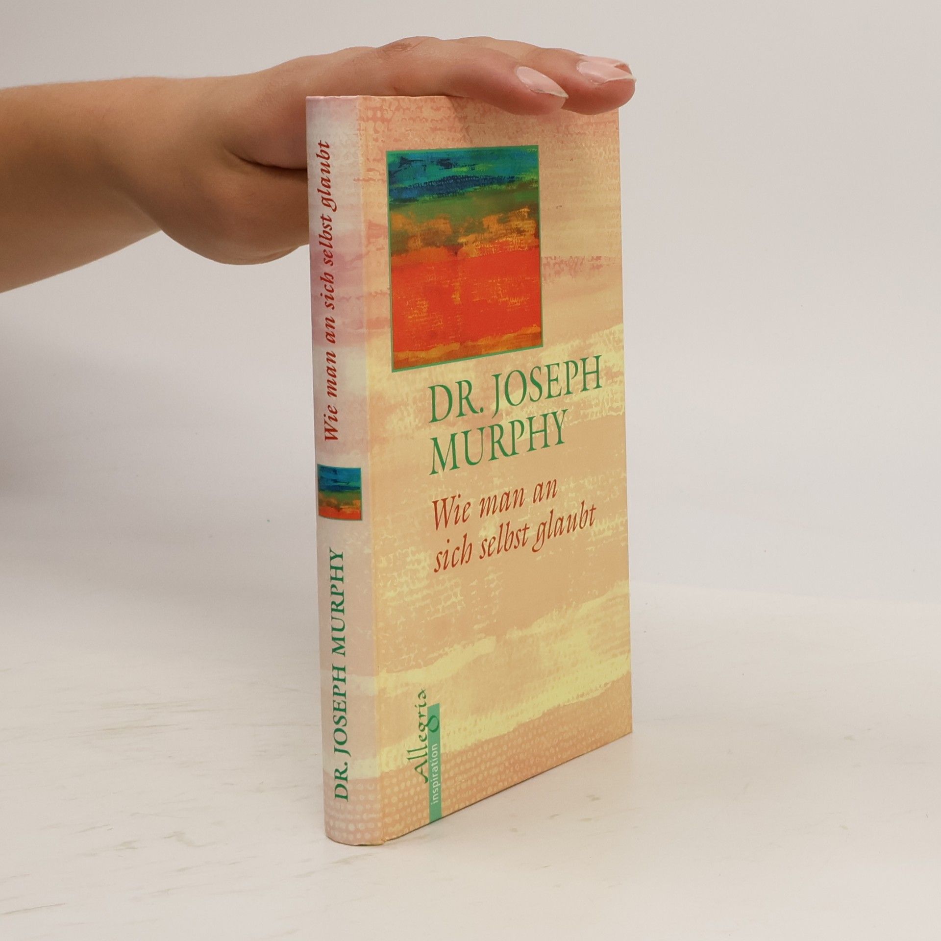Joseph Murphy Wie man an sich selbst glaubt
