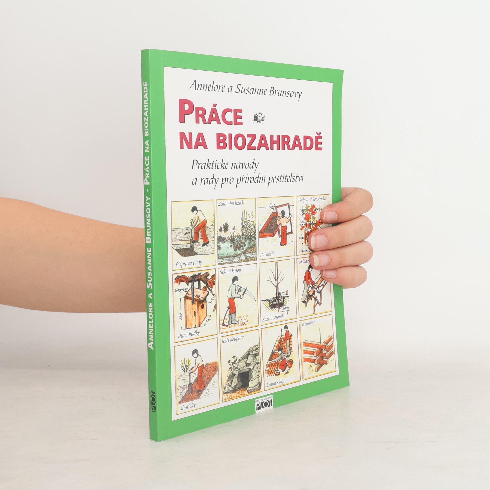 Annelore Bruns Práce na biozahradě : praktické návody a rady pro přírodní pěstitelství