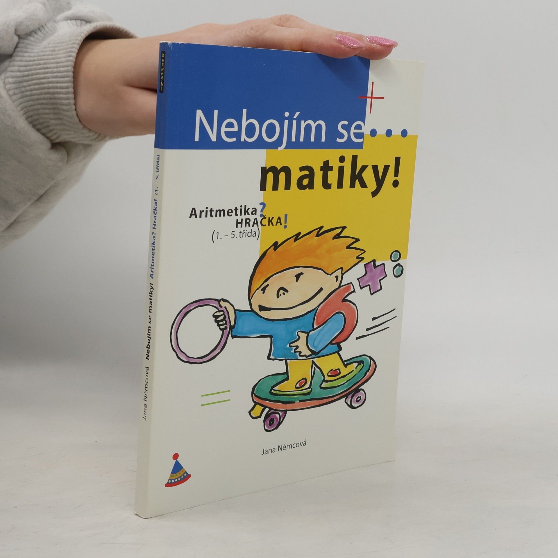 Jana Němcová Nebojím se matiky! Aritmetika pro 1. stupeň ZŠ