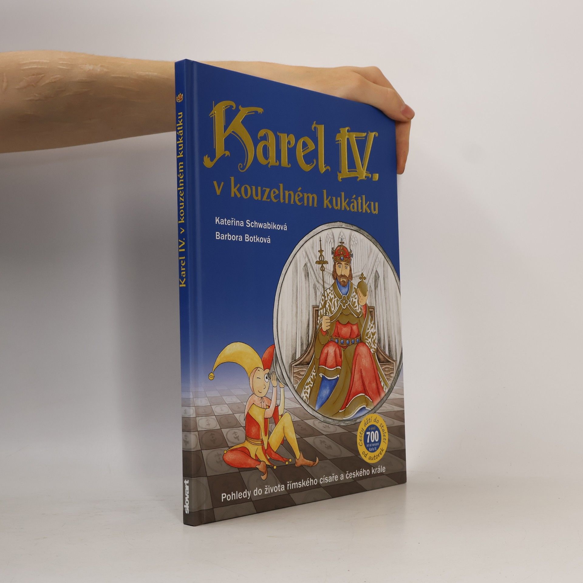 Karel IV. v kouzelném kukátku : pohledy do života římského císaře a českého krále