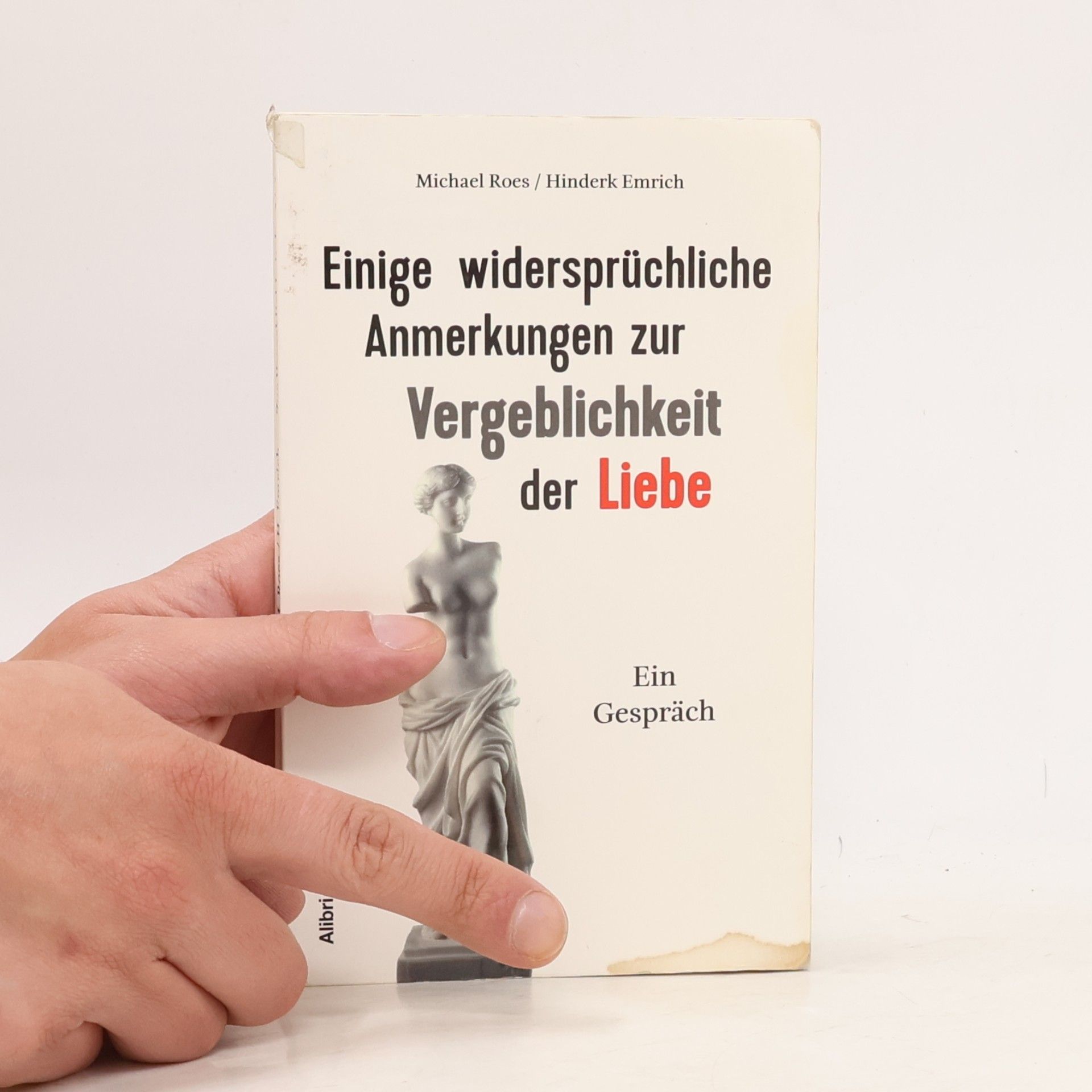 Michael Roes Einige widersprüchliche Anmerkungen zur Vergeblichkeit der Liebe