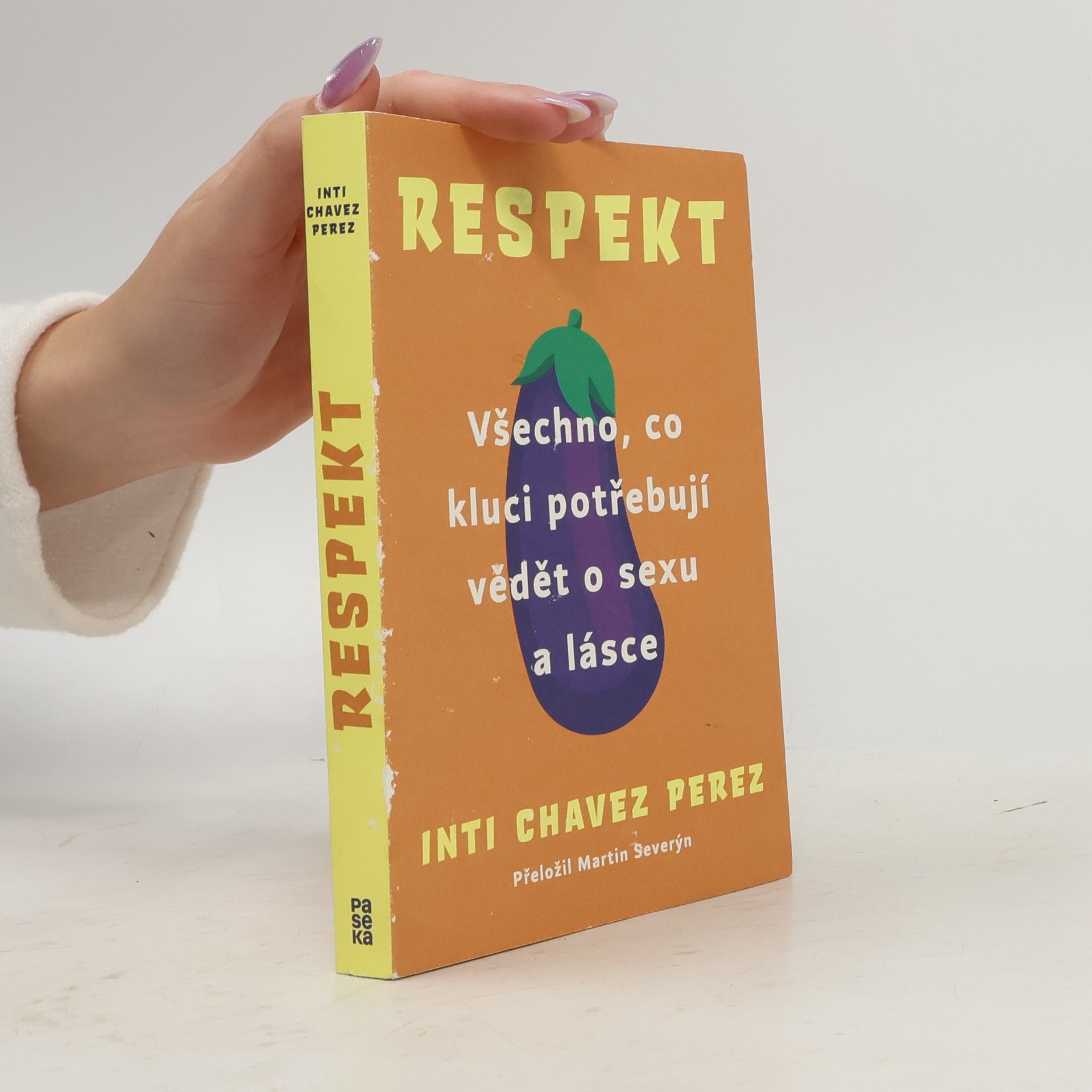 Inti Chavez Perez Respekt. Všechno, co kluci potřebují vědět o sexu a lásce