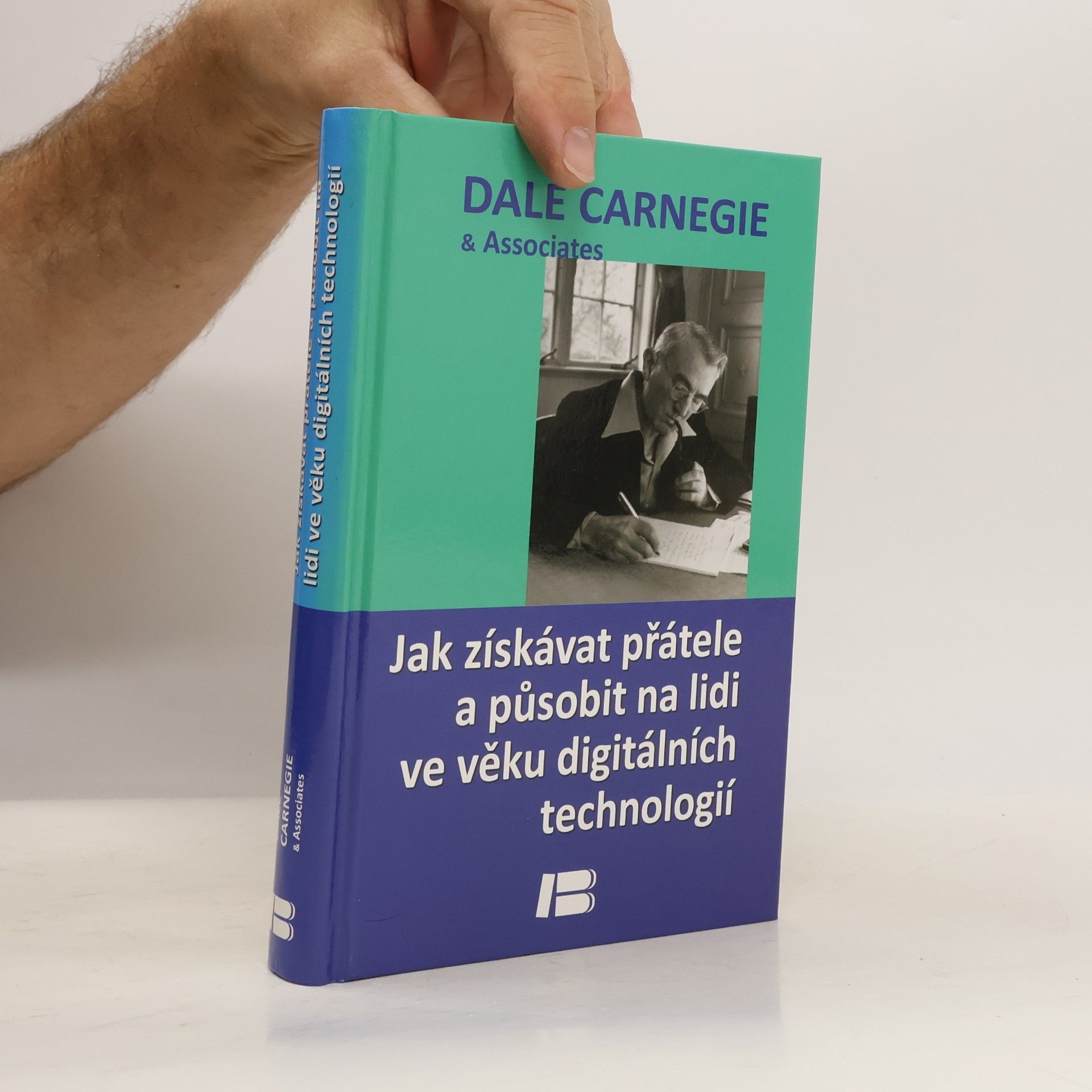 Dale Carnegie Jak získávat přátele a působit na lidi ve věku digitálních technologií