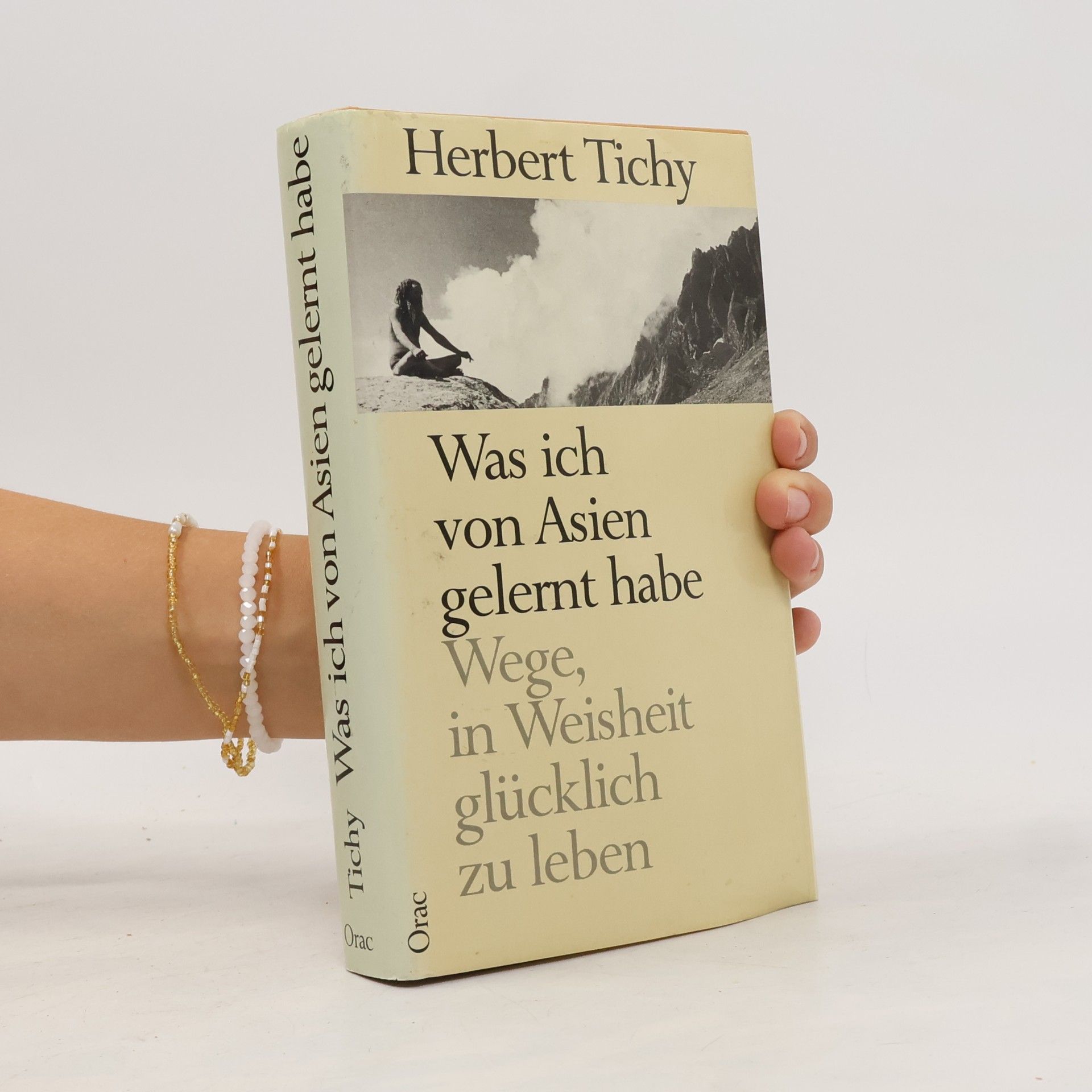 Herbert Tichy Was ich von Asien gelernt habe. Wege, in Weisheit glücklich zu leben