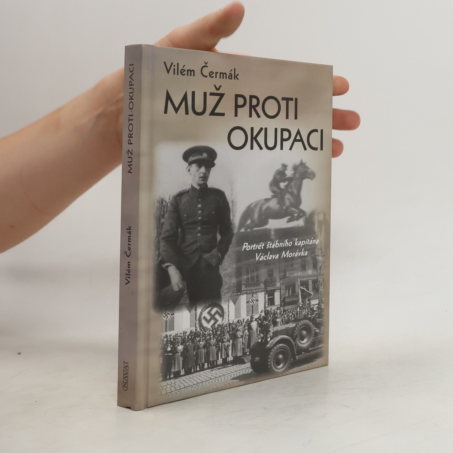 Vilém Čermák Muž proti okupaci: Portrét štábního kapitána Václava Morávka