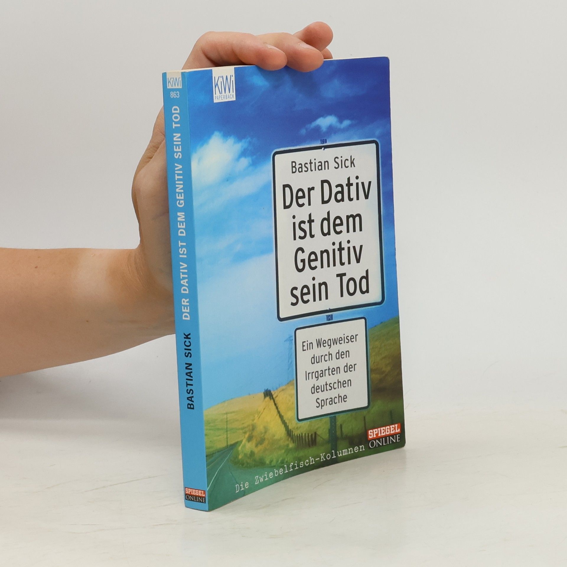 Bastian Sick Der Dativ ist dem Genitiv sein Tod. Ein Wegweiser durch den Irrgarten der deutschen Sprache