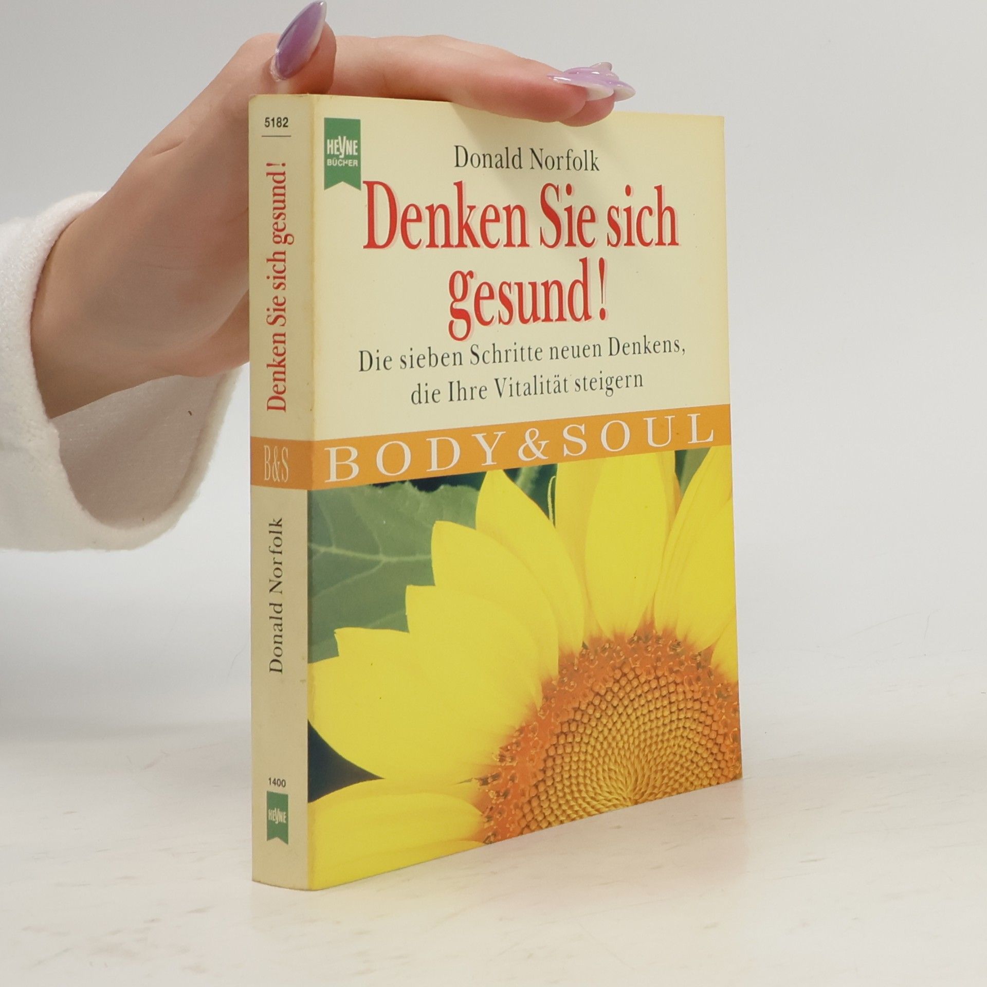 Donald Norfolk Denken Sie sich gesund!. Die sieben Schritte neuen Denkens, die Ihre Vitalität steigern