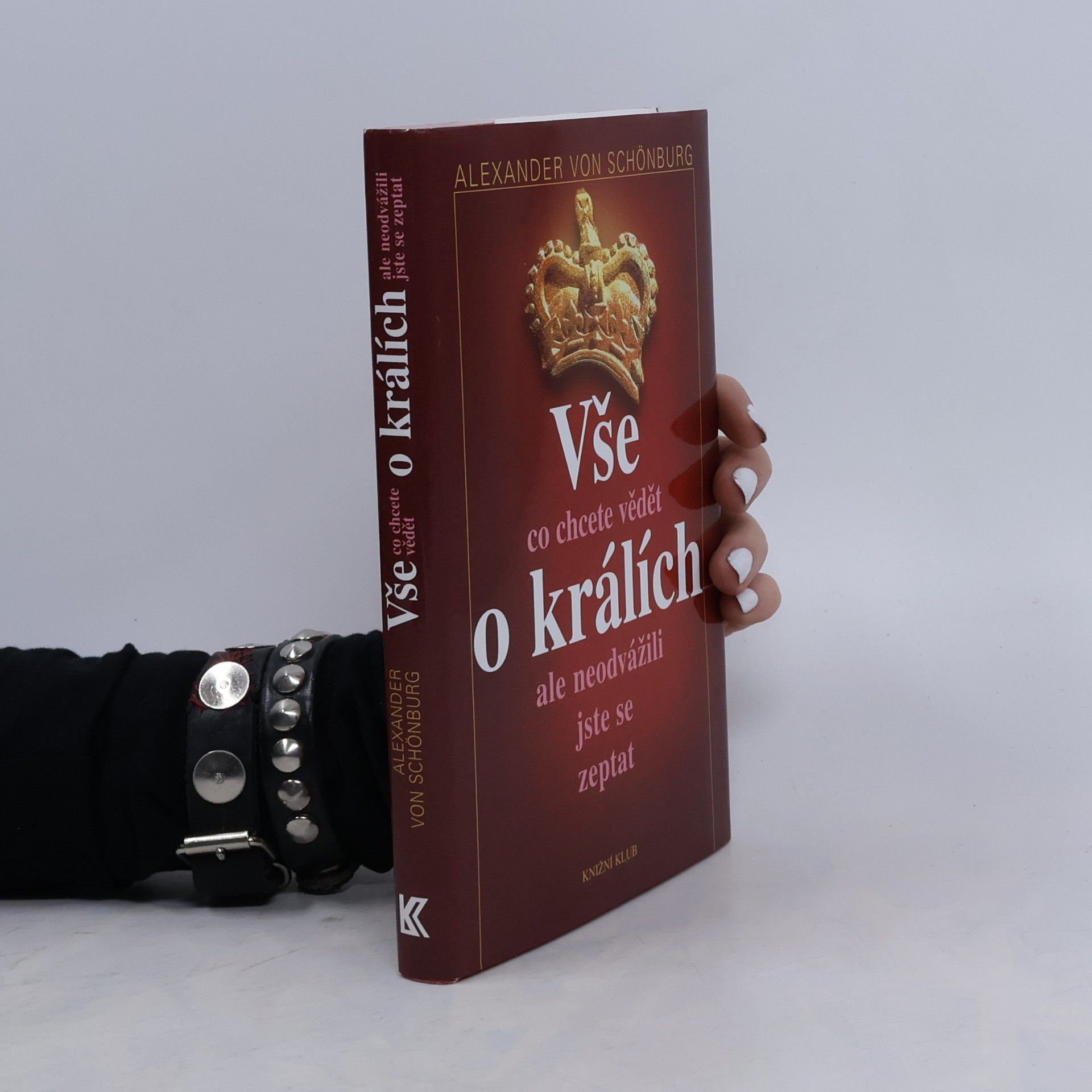 Alexander von Schönburg Vše, co jste kdy chtěli vědět o králích, ale neodvážili jste se zeptat