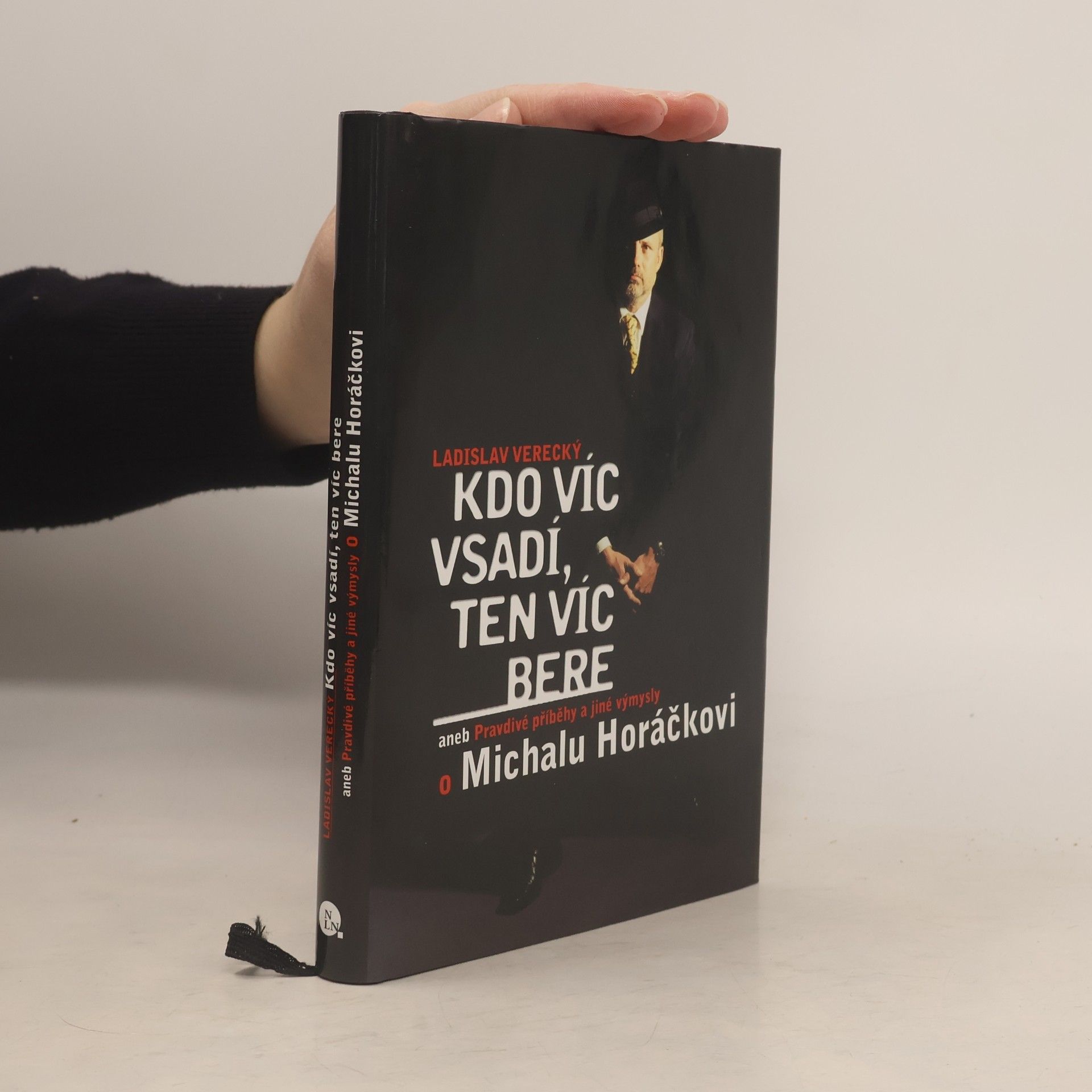 Ladislav Verecký Kdo víc vsadí, ten víc bere aneb Pravdivé příběhy a jiné výmysly o Michalu Horáčkovi