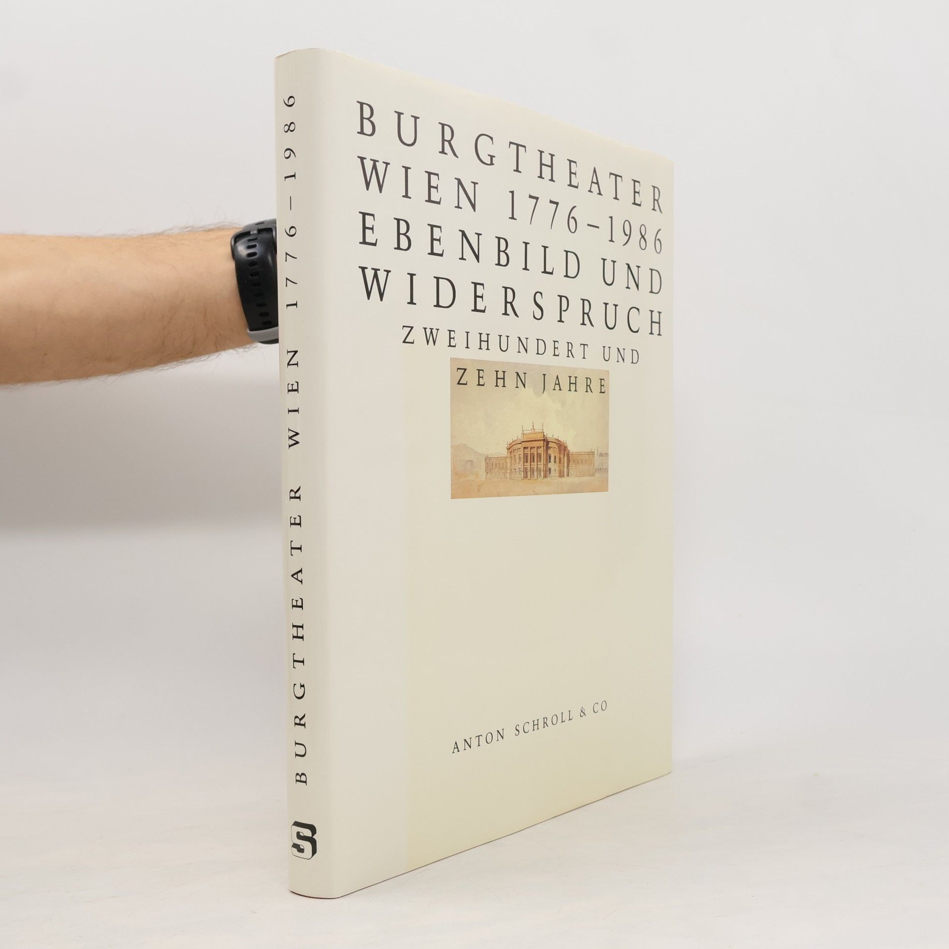 Reinhard Urbach Burgtheater Wien 1776 - 1986 [siebzehnhundertsechsundsiebzig bis neunzehnhundertsechsundachtzig], Ebenbild und Widerspruch