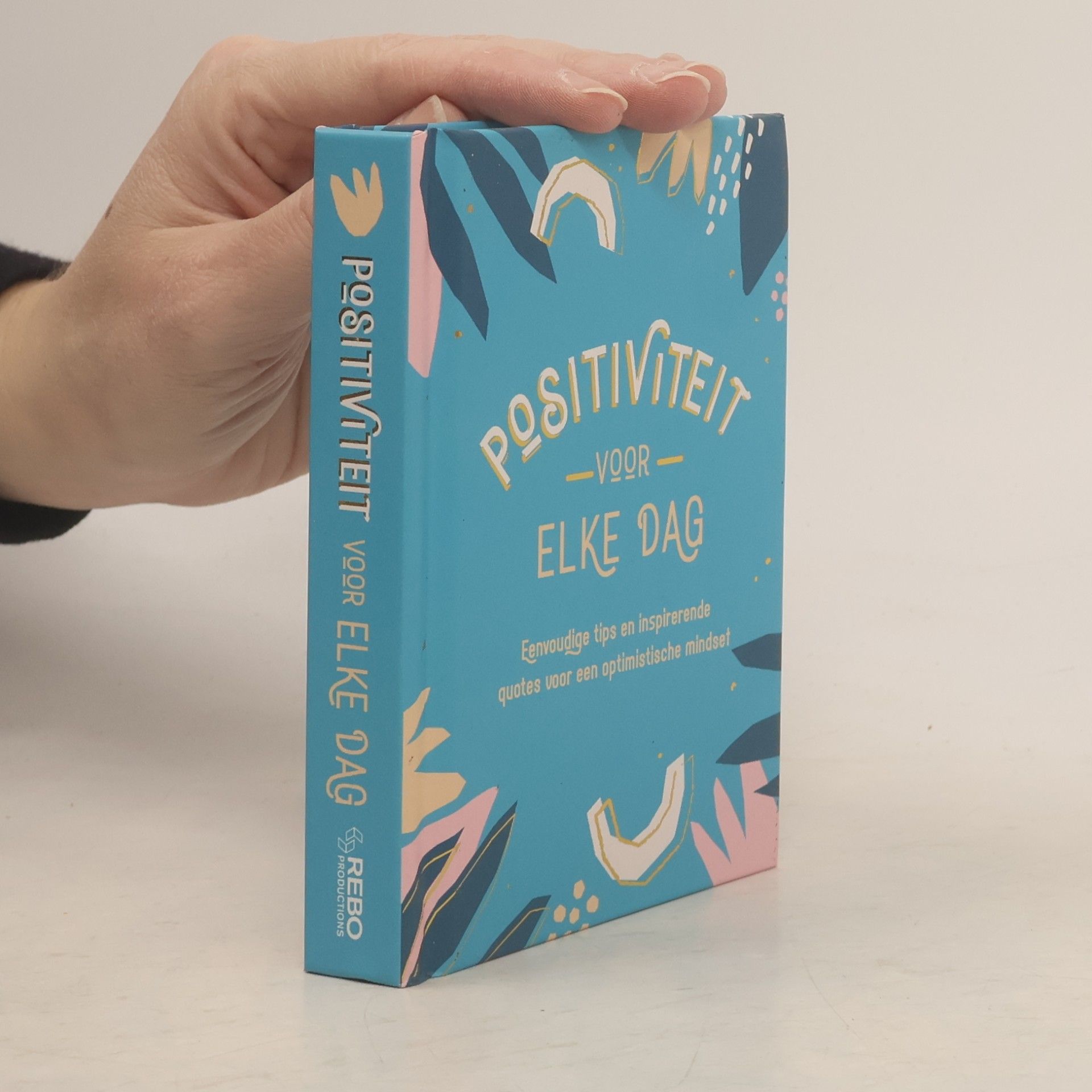 Positiviteit voor elke dag: Eenvoudige tips en inspirerende quotes voor een optimistische mindset