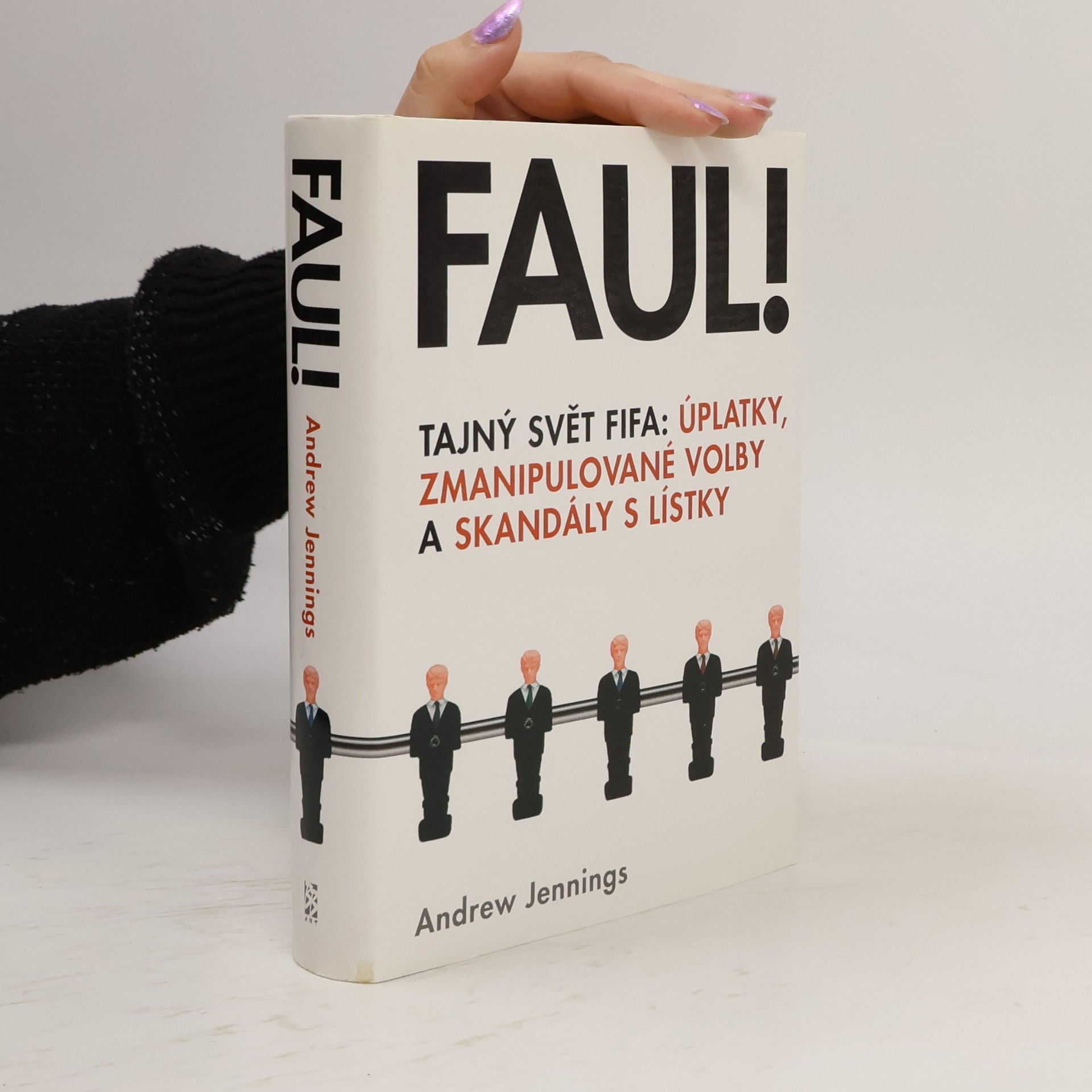 Andrew Jennings Faul! Tajný svět FIFA: úplatky, zmanipulované volby a skandály s lístky