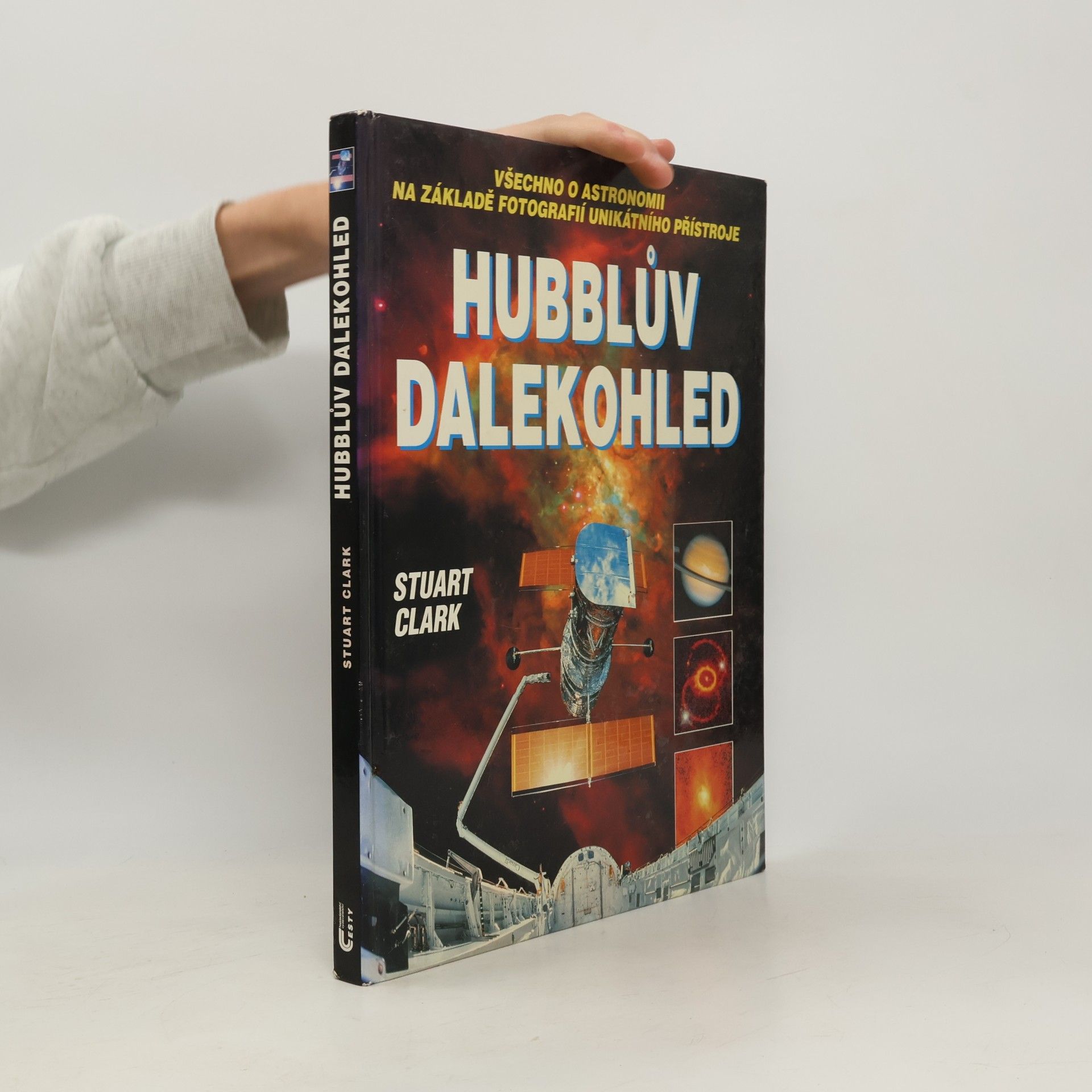 Hubblův dalekohled: Všechno o astronomii na základě fotografií unikátního přístroje