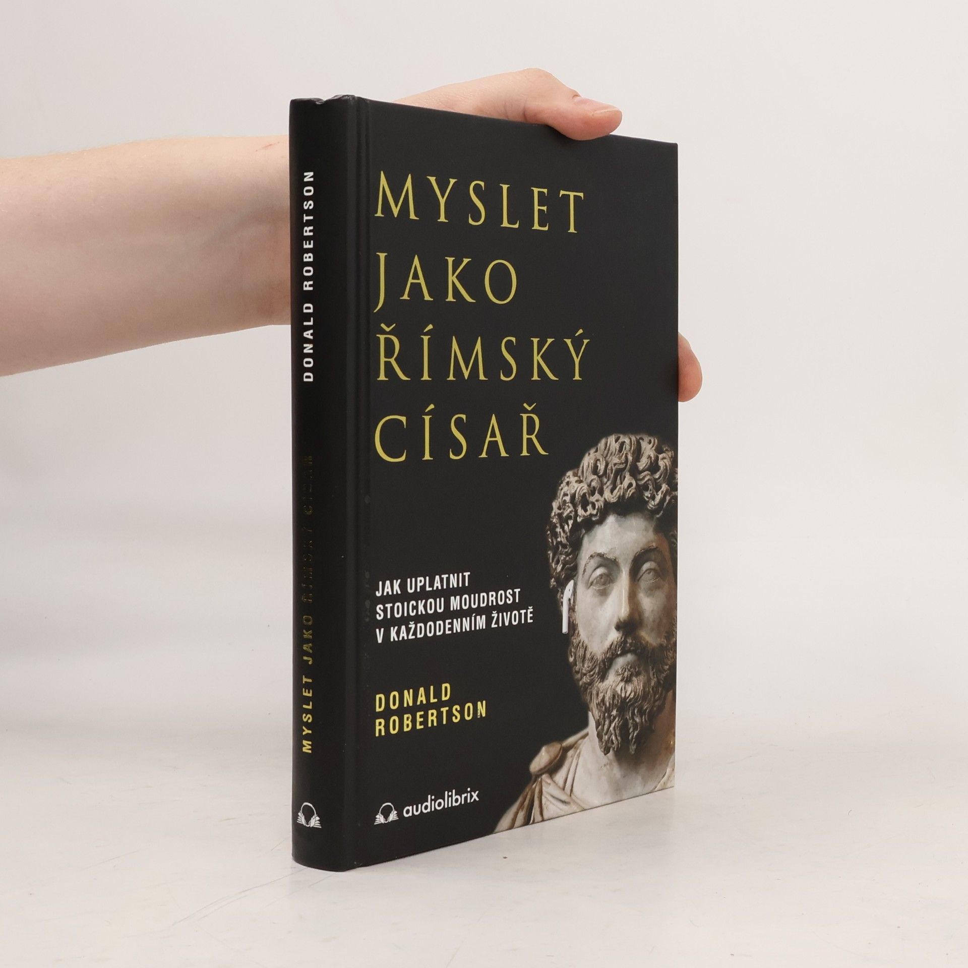 Donald Robertson Myslet jako římský císař : jak uplatnit stoickou moudrost v každodenním životě