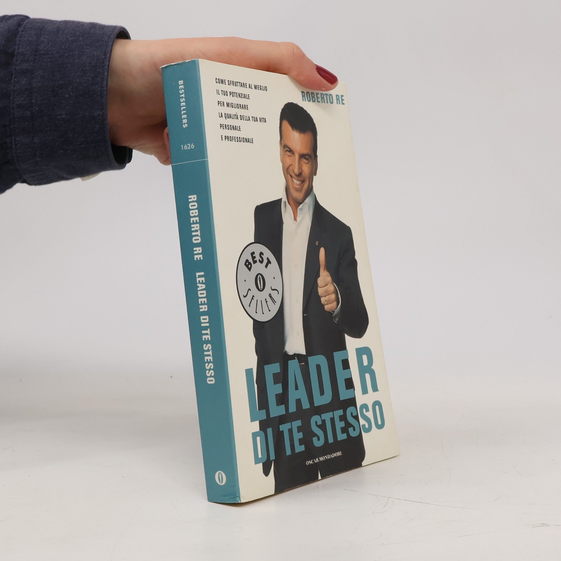Roberto Re Leader di te stesso. Come sfruttare al meglio il tuo potenziale per migliorare la qualità della tua vita personale e professionale