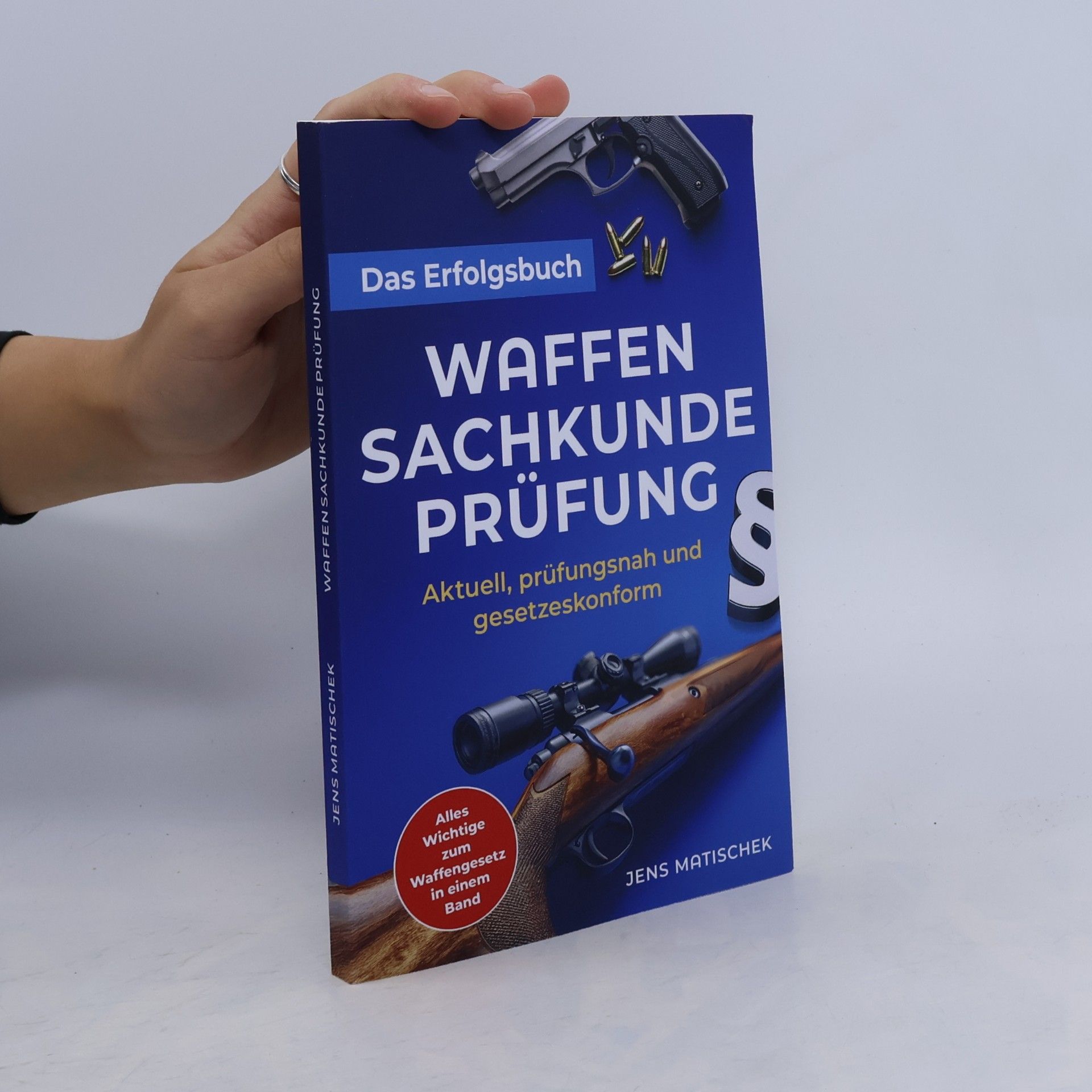 Jens Matischek Waffensachkundeprüfung - Das Erfolgsbuch: Aktuell, prüfungsnah und gesetzeskonform: Alles Wichtige zum Waffengesetz in einem Band