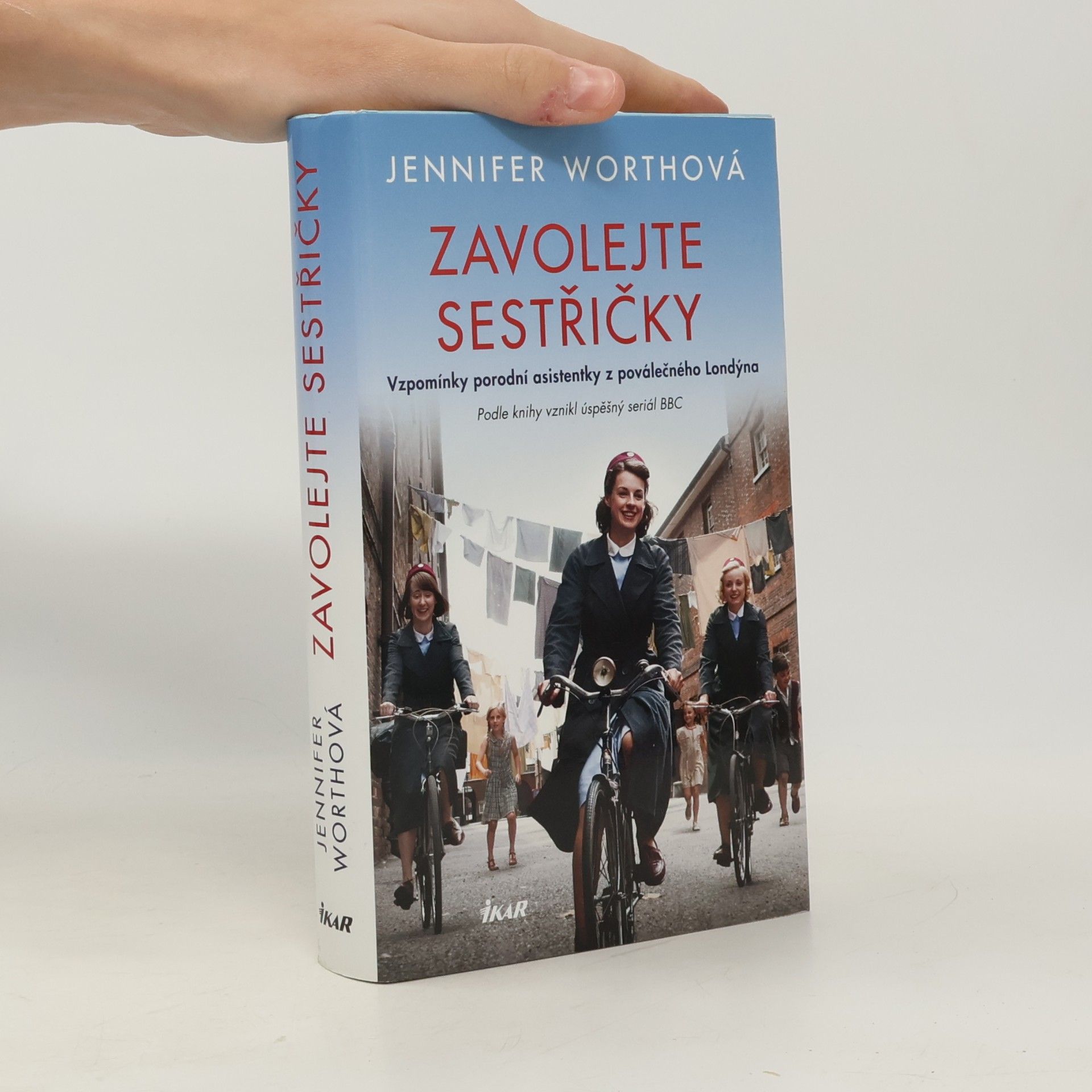 Jennifer Worth Zavolejte sestřičky : vzpomínky porodní asistentky z poválečného Londýna