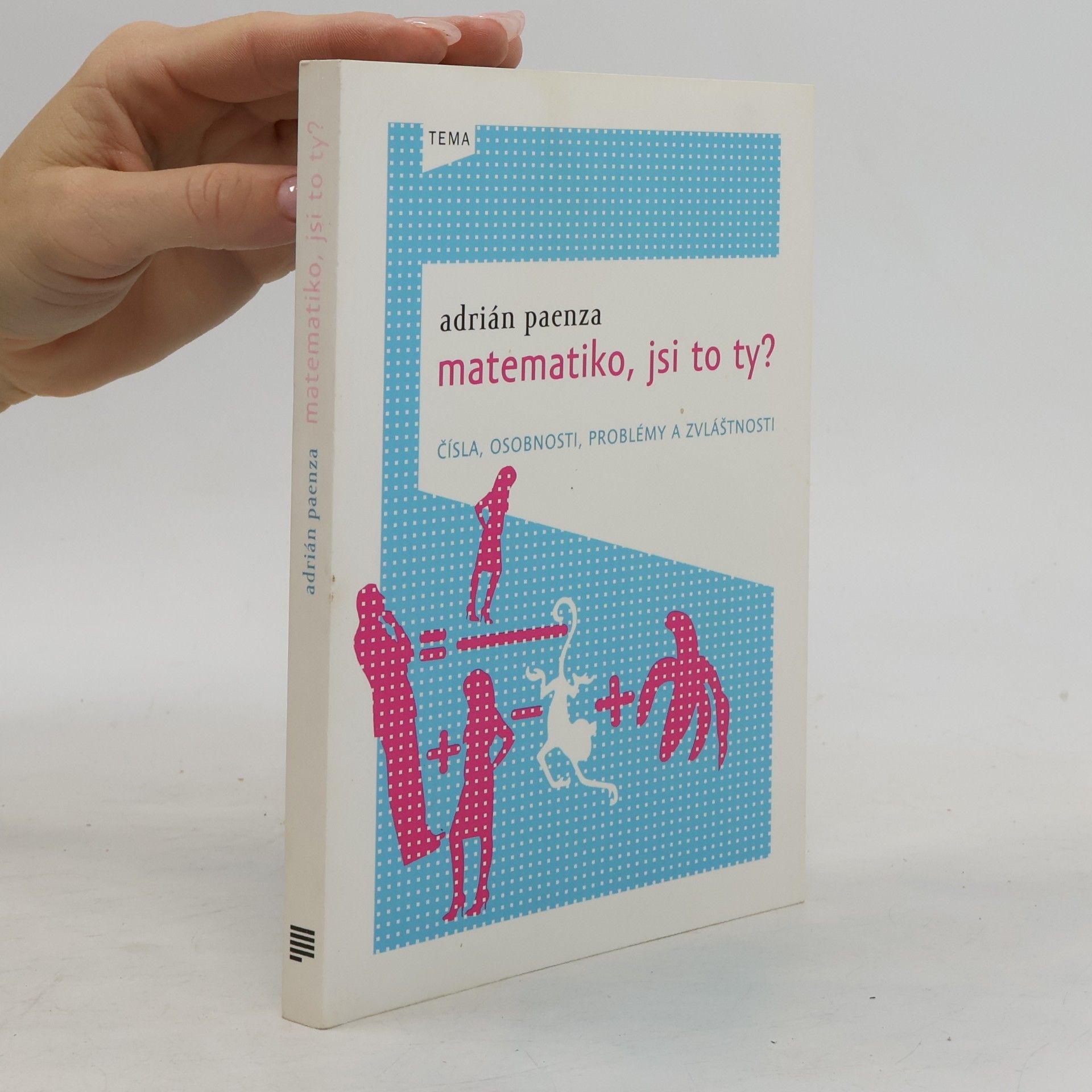 Adrián Paenza Matematiko, jsi to ty? : čísla, osobnosti, problémy a zvláštnosti