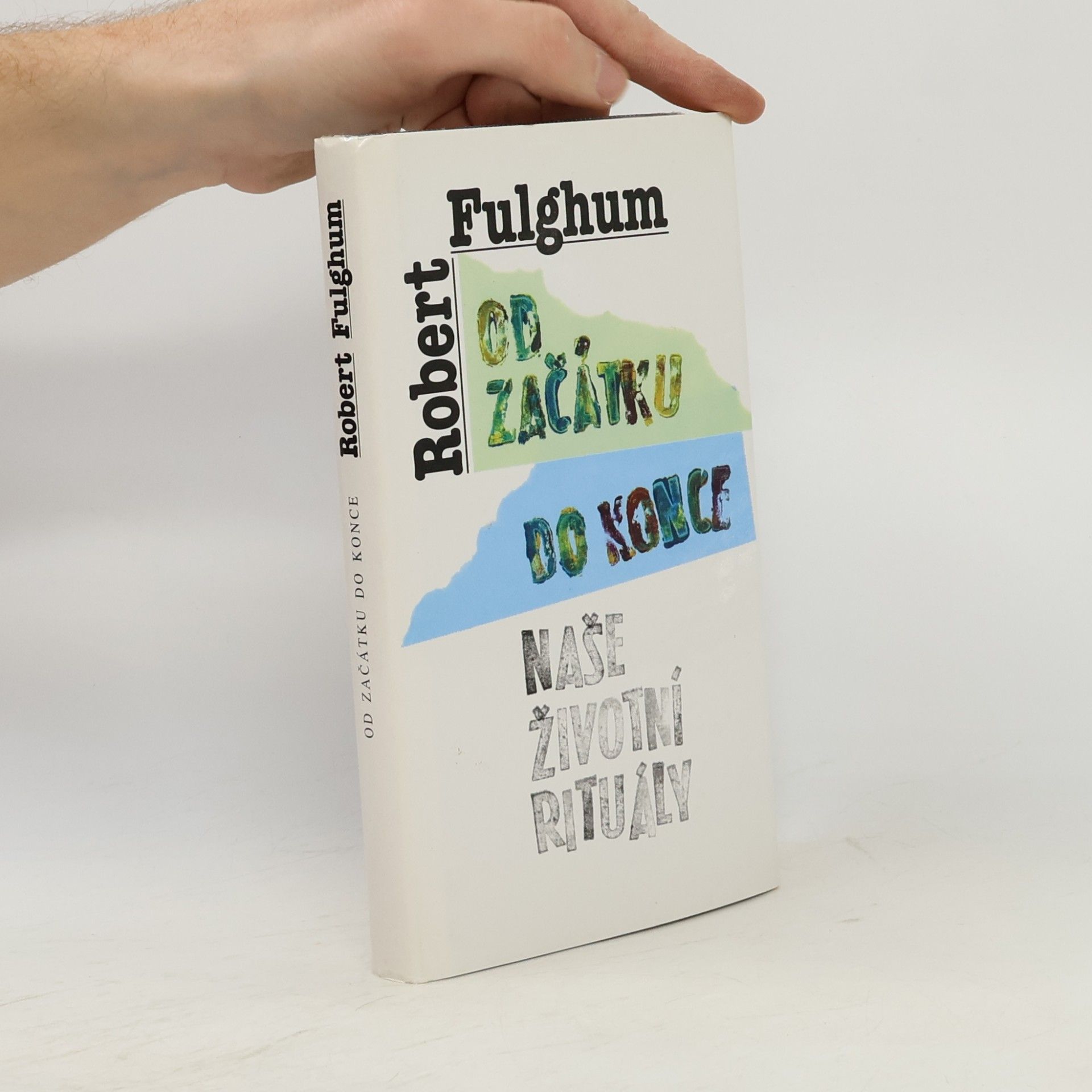 Robert Fulghum Od začátku do konce. Naše životní rituály