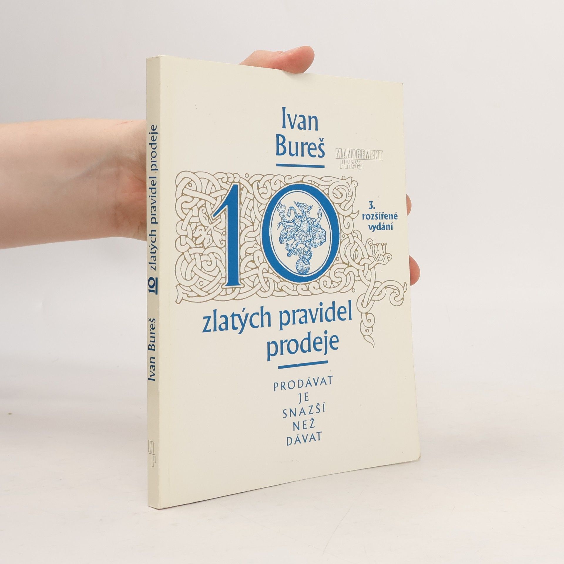 Ivan Bureš 10 zlatých pravidel prodeje : Prodávat je snazší než dávat