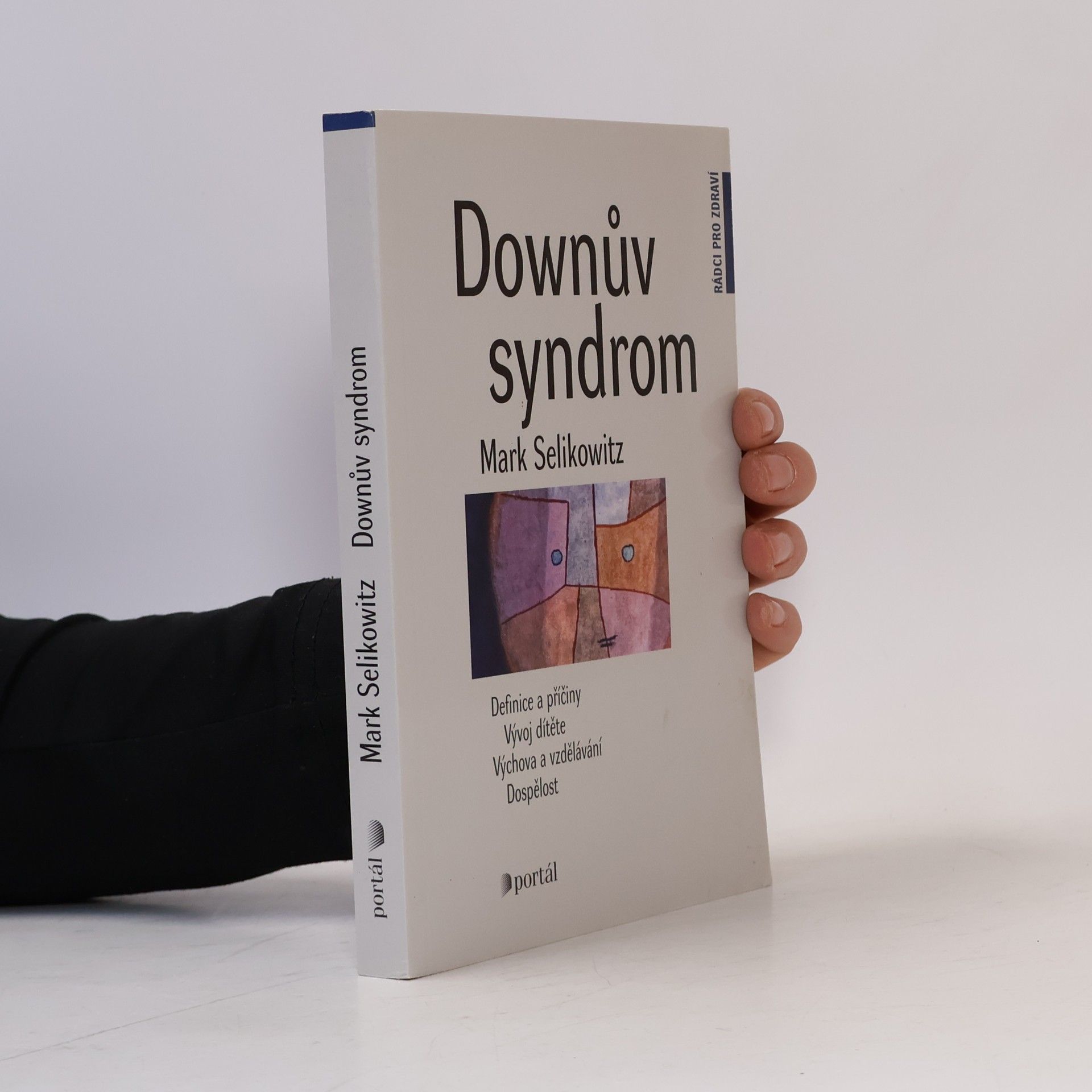Mark Selikowitz Downův syndrom. Definice a příčiny, vývoj dítěte, výchova a vzdělávání, dospělost