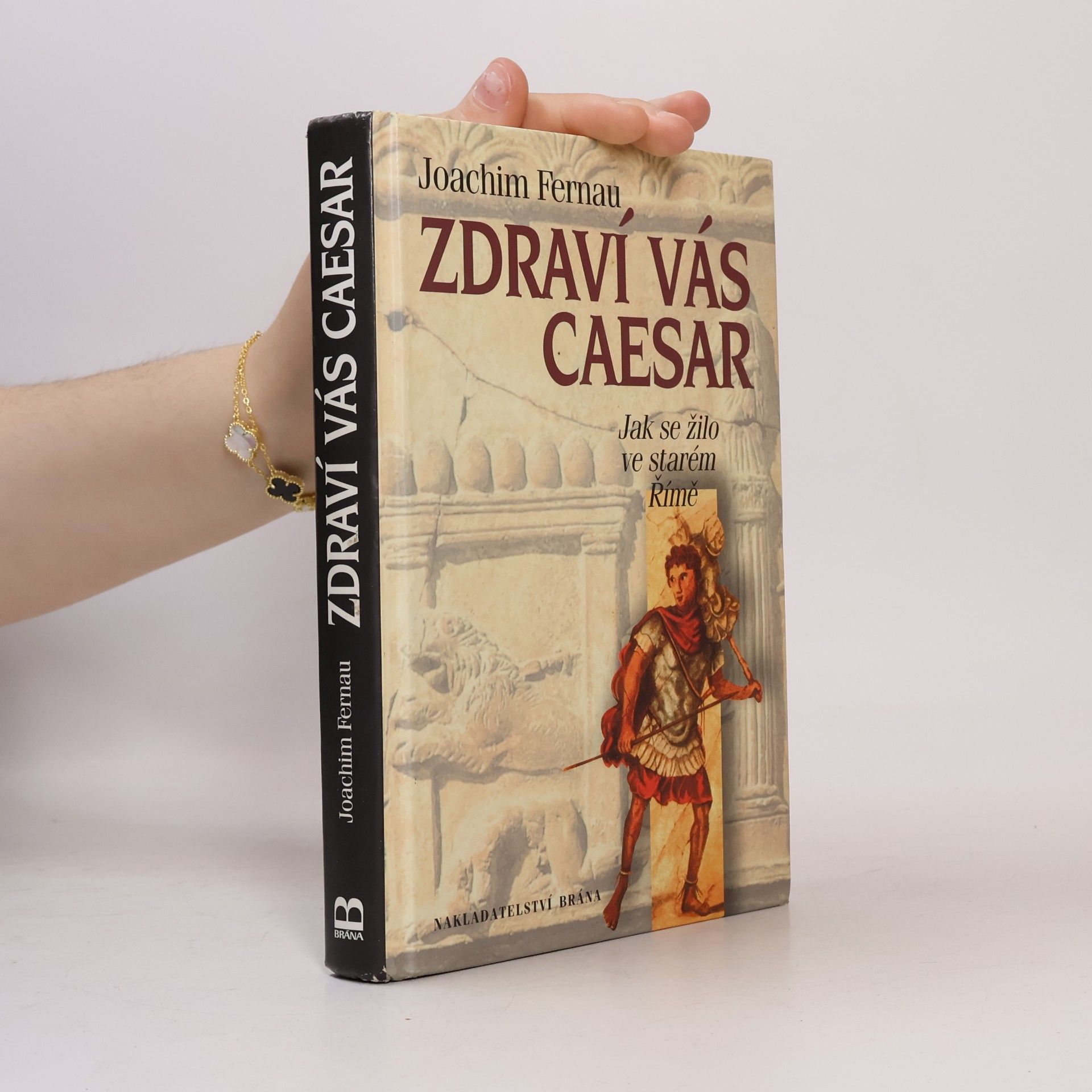 Joachim Fernau Zdraví vás Caesar. Jak se žilo ve starém Římě