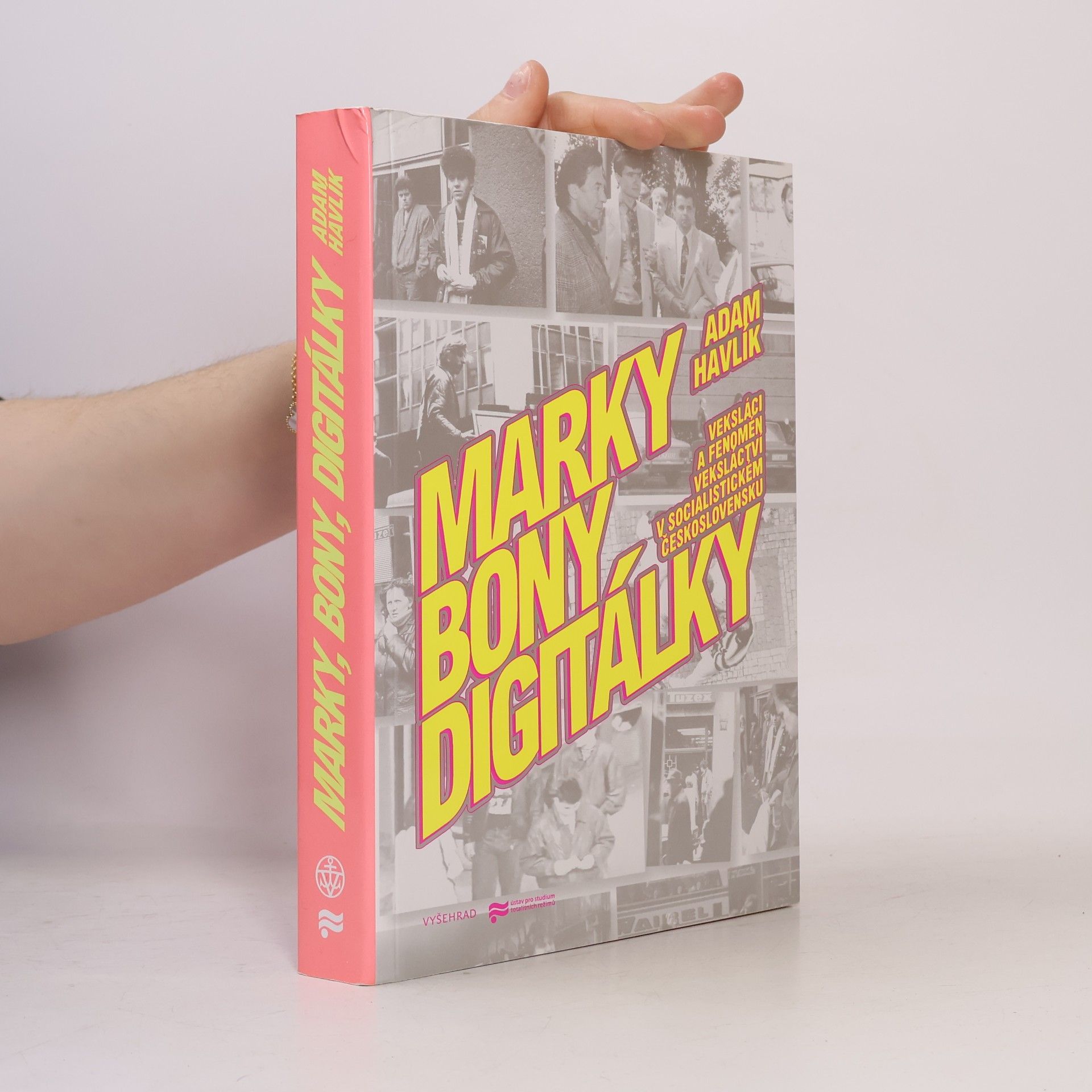 Adam Havlík Marky, bony, digitálky: veksláci a fenomén veksláctví v socialistickém Československu