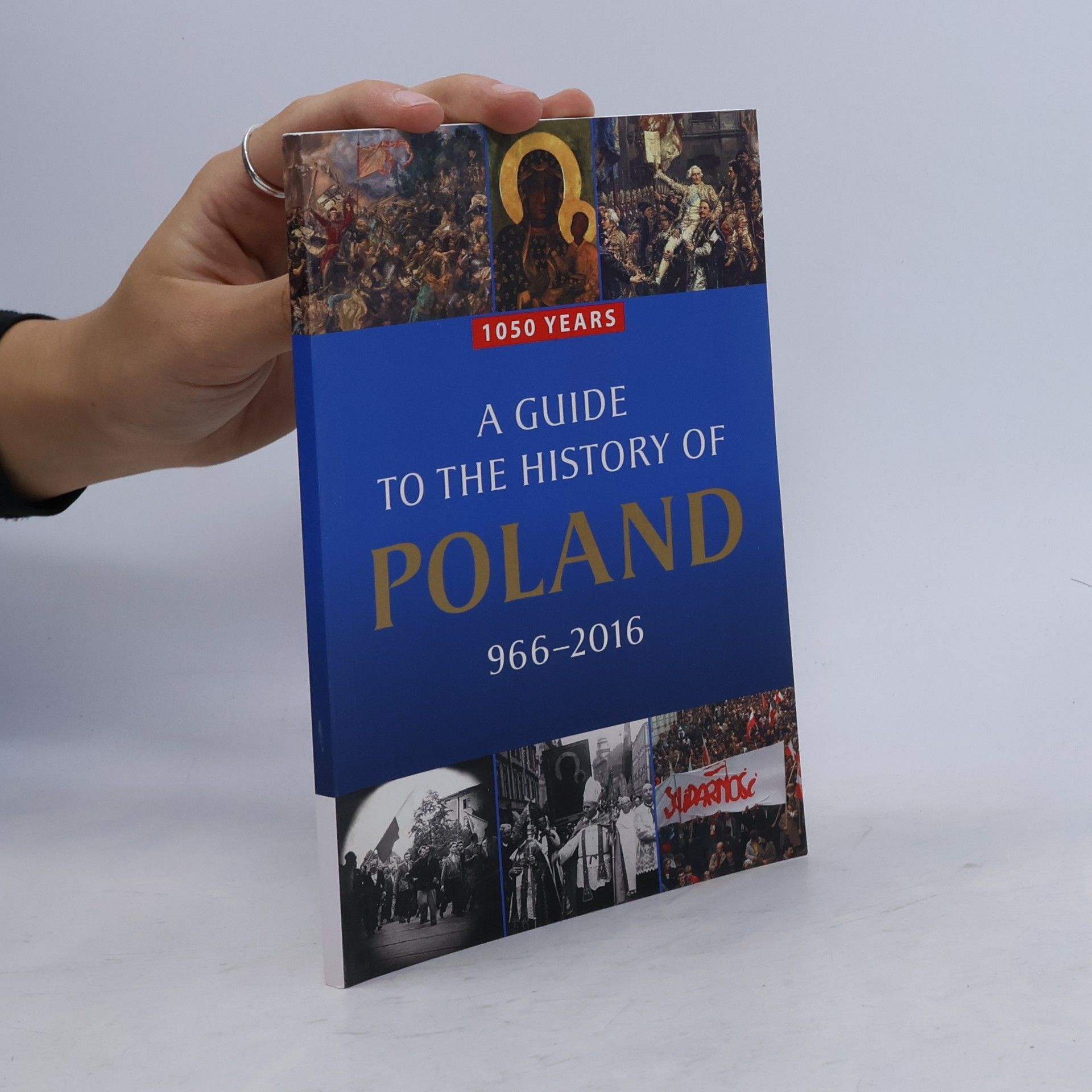 Lukasz Kamiński 1050 Years. A Guide to the History of Poland 966-2016