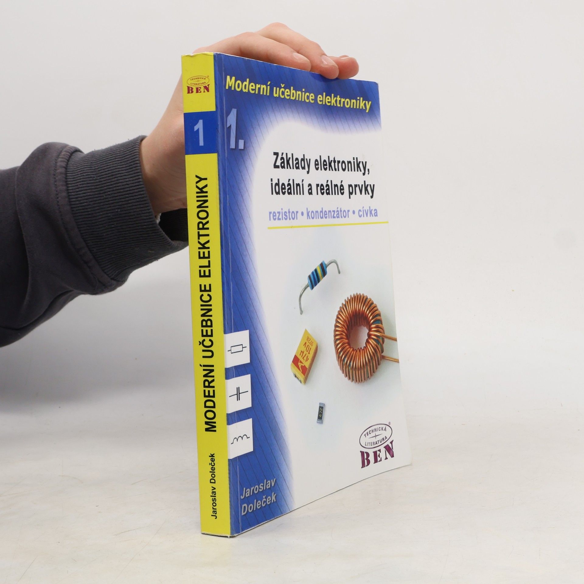 Jaroslav Doleček Moderní učebnice elektroniky. 1. díl, Základy elektroniky, ideální a reálné prvky : rezistor, kondenzátor, cívka