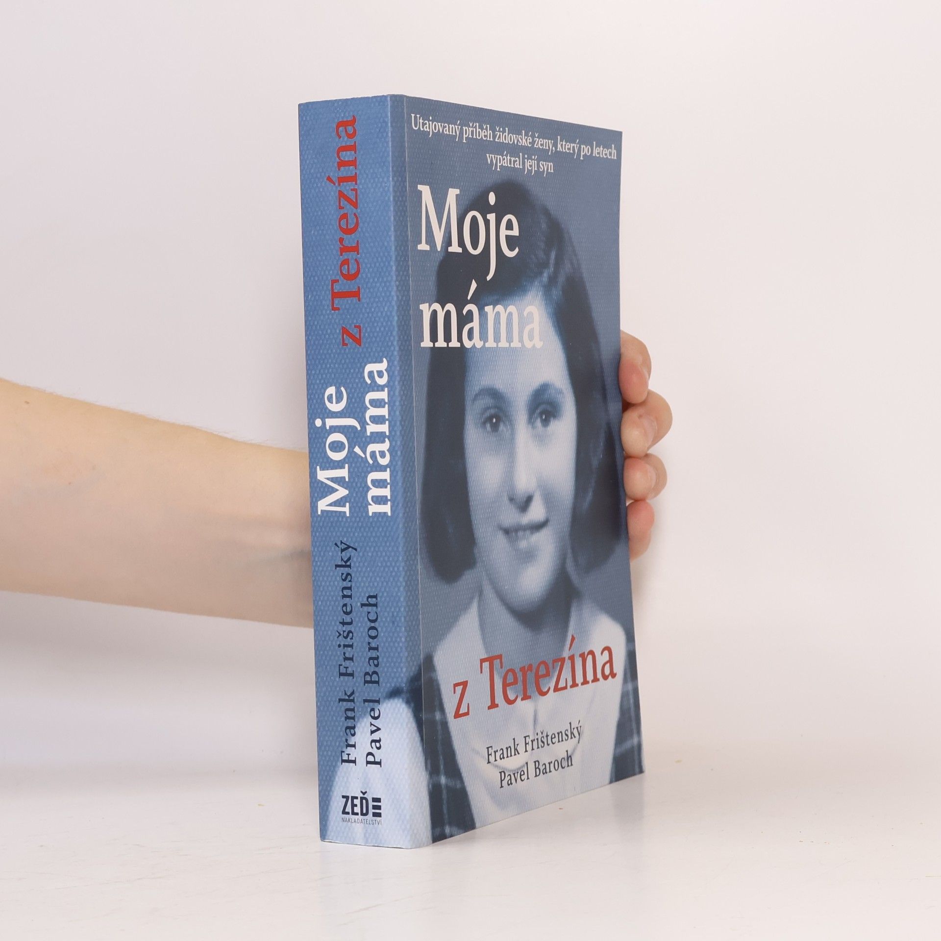 František Frank Frištenský Moje máma z Terezína. Utajovaný příběh židovské ženy, který po letech vypátral její syn