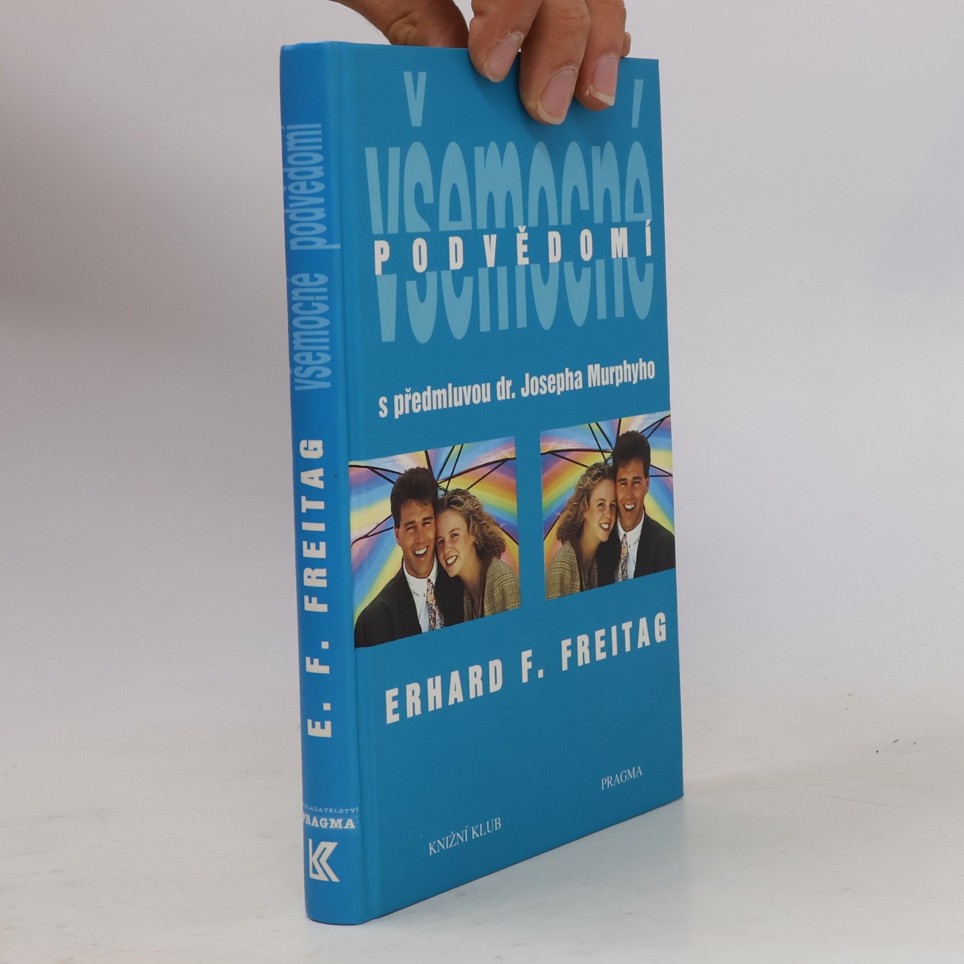 Erhard F. Freitag Všemocné podvědomí : cesta k pozitivnímu myšlení