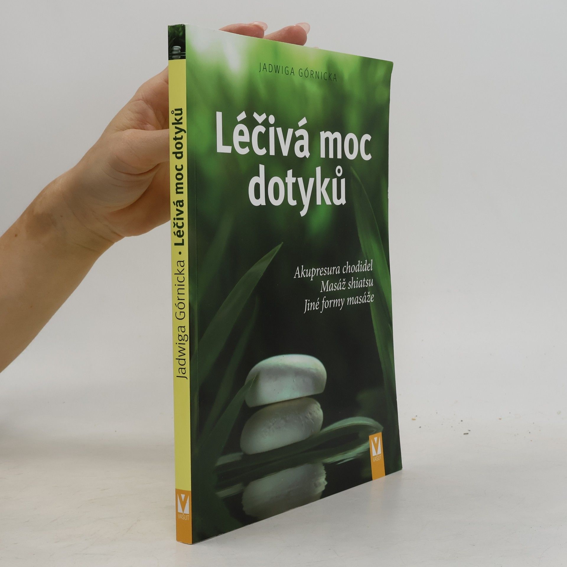 Jadwiga Górnicka Léčivá moc dotyků. Akupresura chodidel, masáž shiatsu, jiné formy masáže